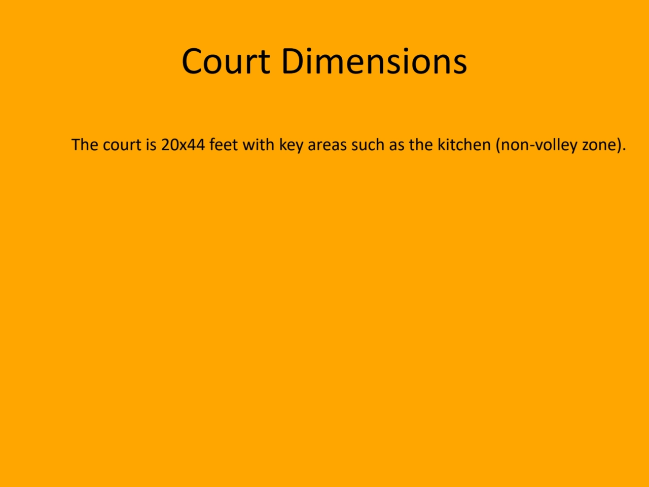 Court Dimensions
The court is 20x44 feet with key areas such as the kitchen (non-volley zone).