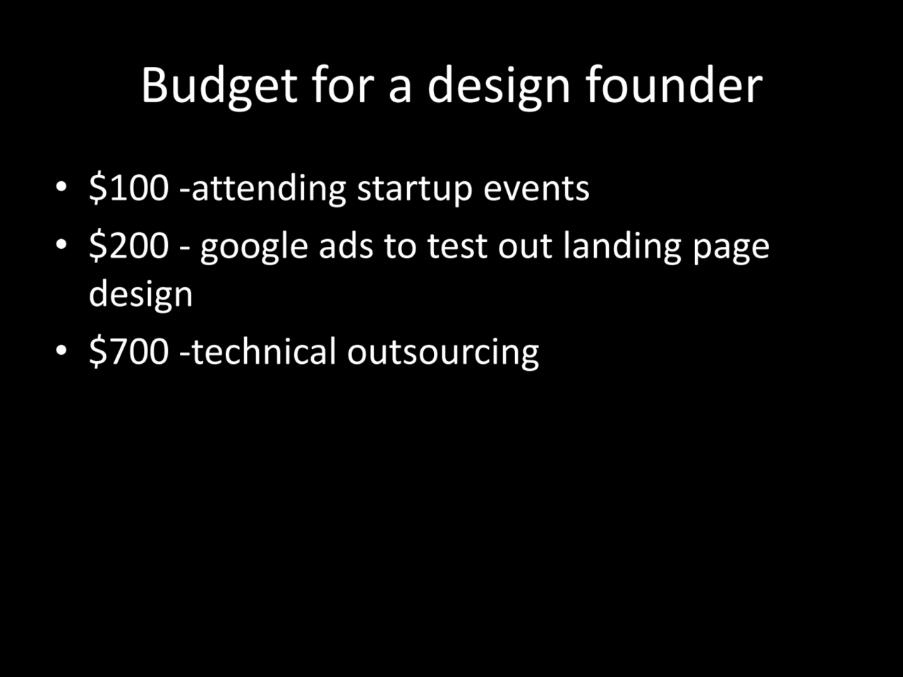 Budget for a design founder
• $100 -attending startup events
• $200 - google ads to test out land…