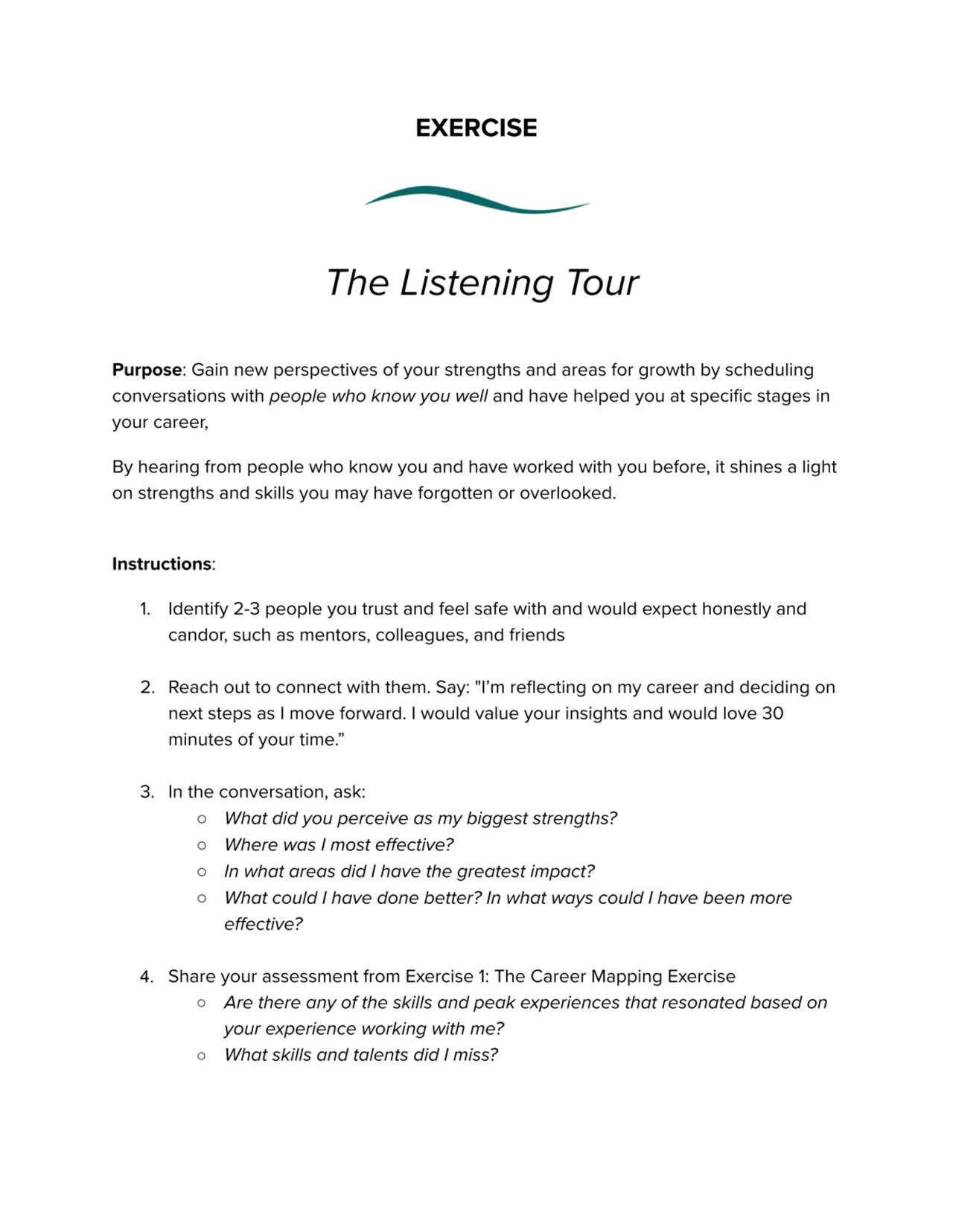 EXERCISE
The Listening Tour
Purpose: Gain new perspectives of your strengths and areas for growth…