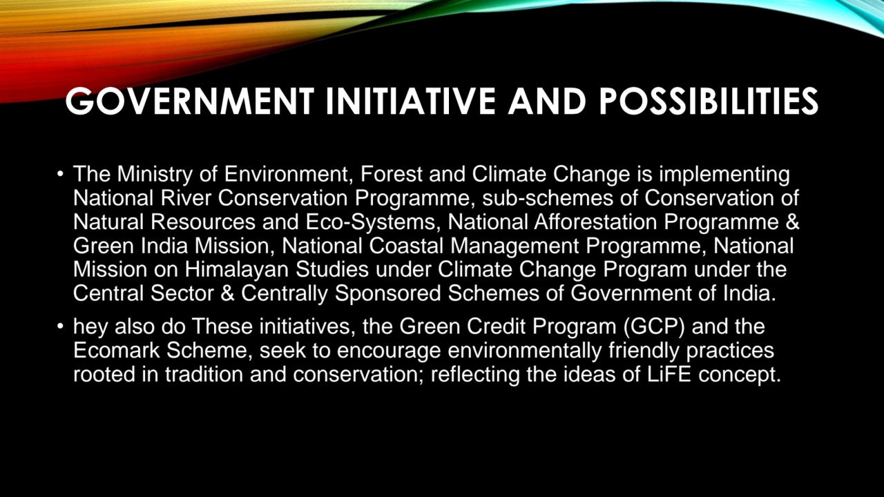 GOVERNMENT INITIATIVE AND POSSIBILITIES
• The Ministry of Environment, Forest and Climate Change i…