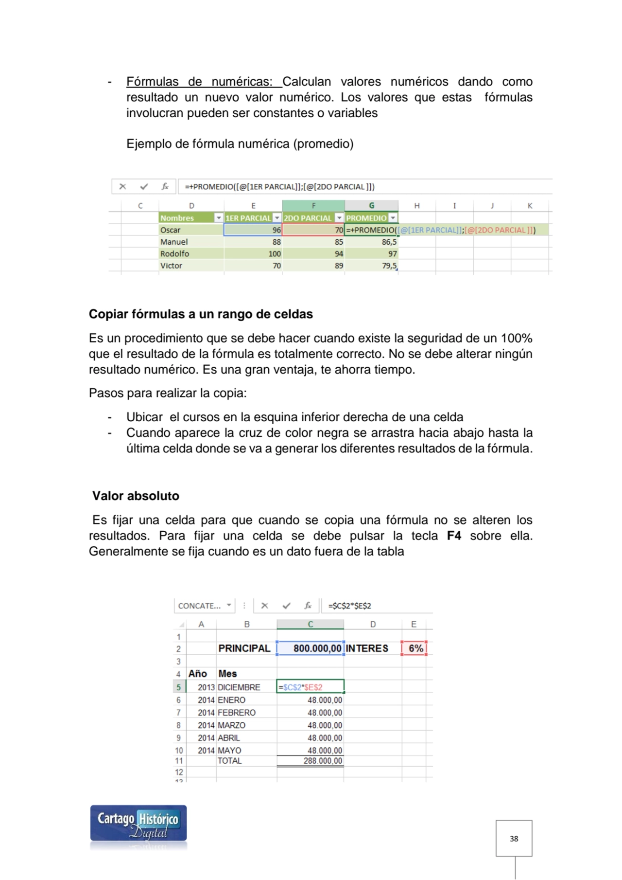 38
- Fórmulas de numéricas: Calculan valores numéricos dando como 
resultado un nuevo valor numér…