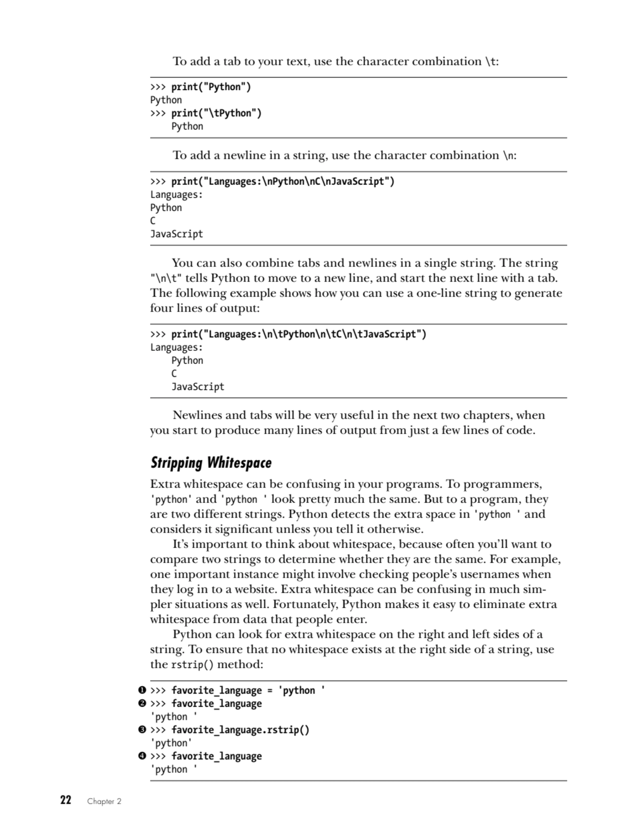 22   Chapter 2
To add a tab to your text, use the character combination \t:
>>> print("Python")
…