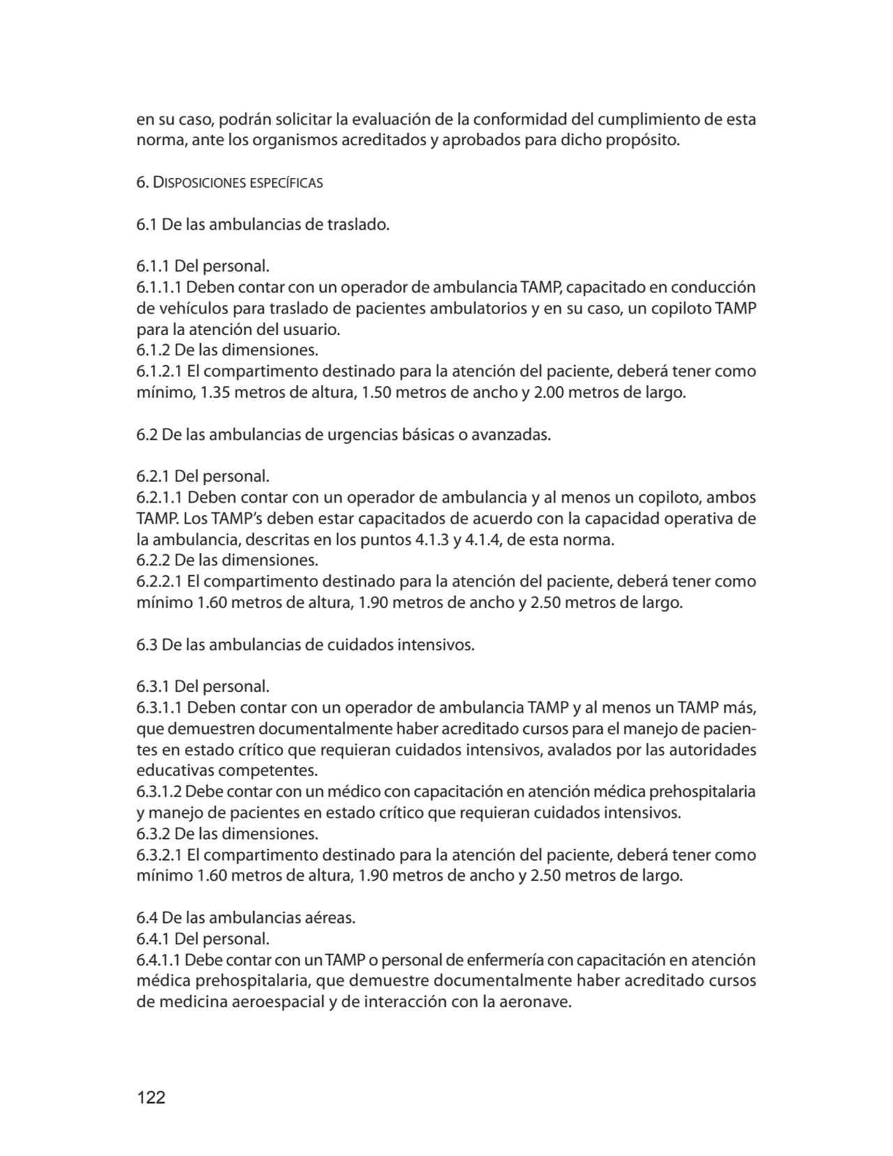 122
en su caso, podrán solicitar la evaluación de la conformidad del cumplimiento de esta 
norma,…