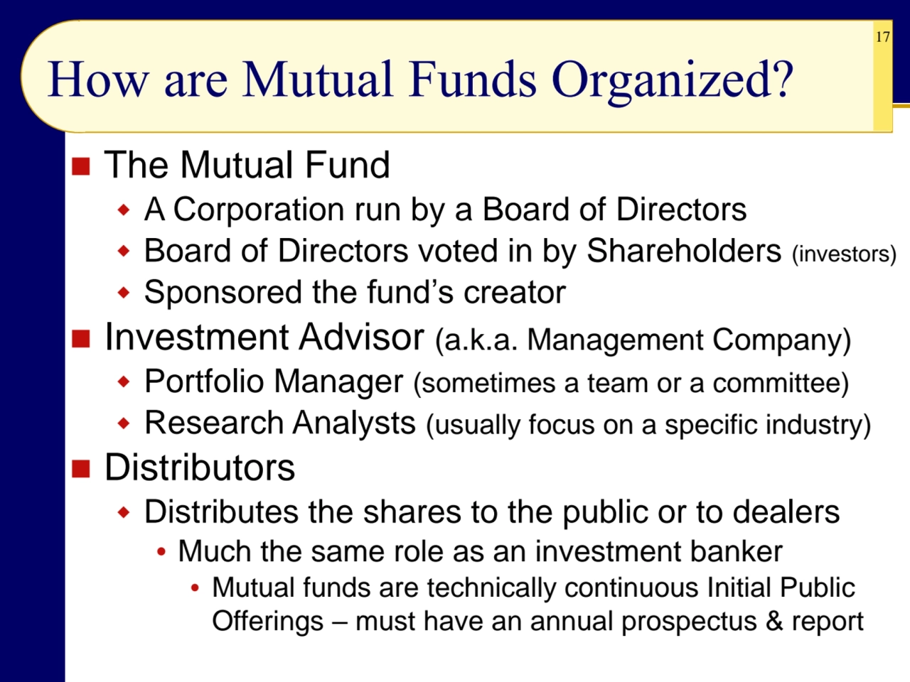 17
How are Mutual Funds Organized?
◼ The Mutual Fund
 A Corporation run by a Board of Directors…