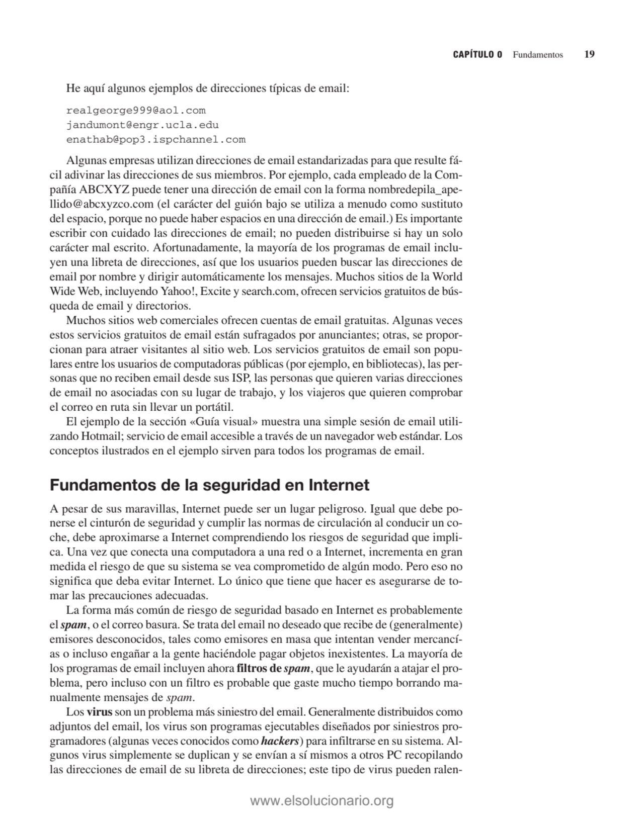 He aquí algunos ejemplos de direcciones típicas de email:
realgeorge999@aol.com
jandumont@engr.uc…