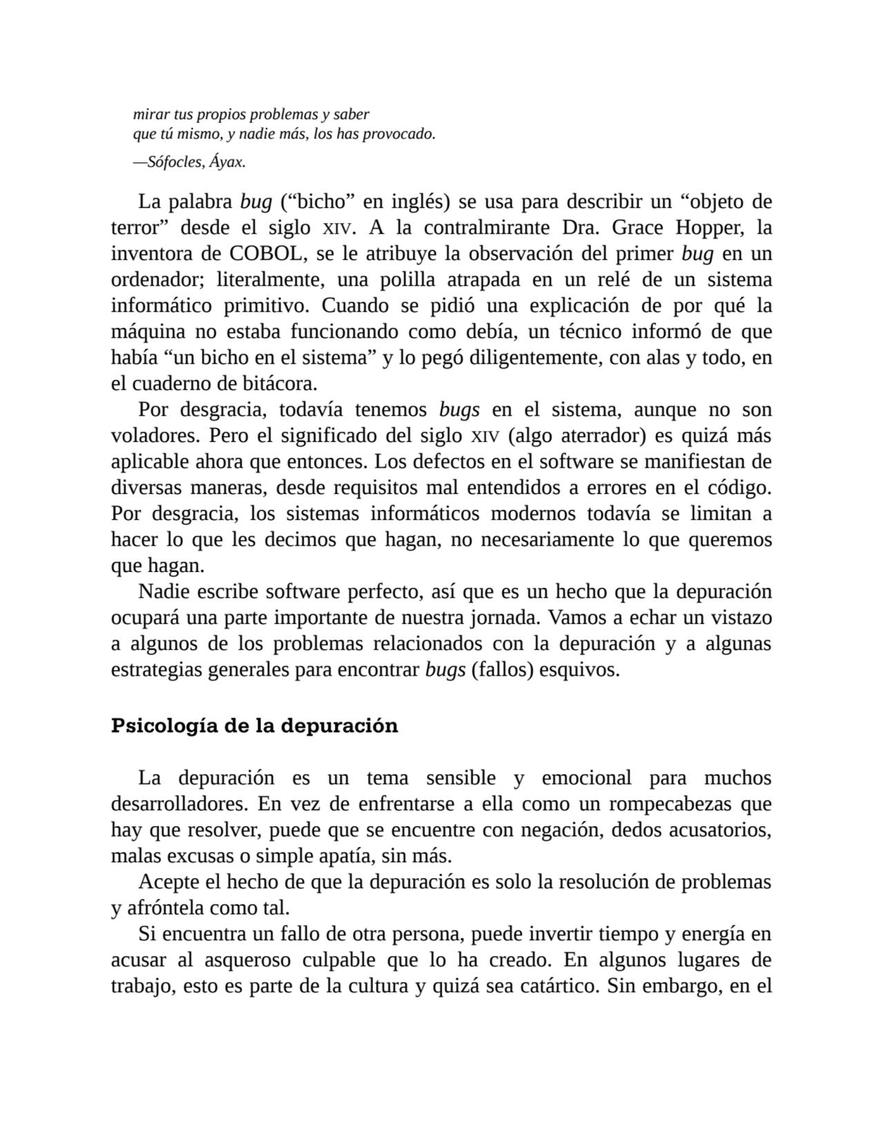 mirar tus propios problemas y saber
que tú mismo, y nadie más, los has provocado.
—Sófocles, Áyax…