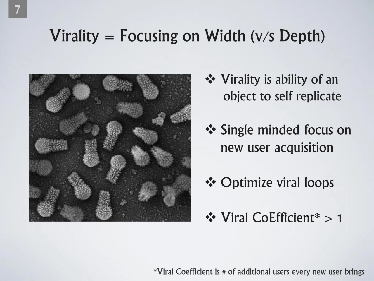 Virality = Focusing on Width (v/s Depth)
7
❖ Virality is ability of an
 object to self replicate…