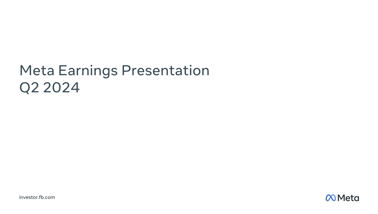 Meta Earnings Presentation
Q2 2024
investor.fb.com