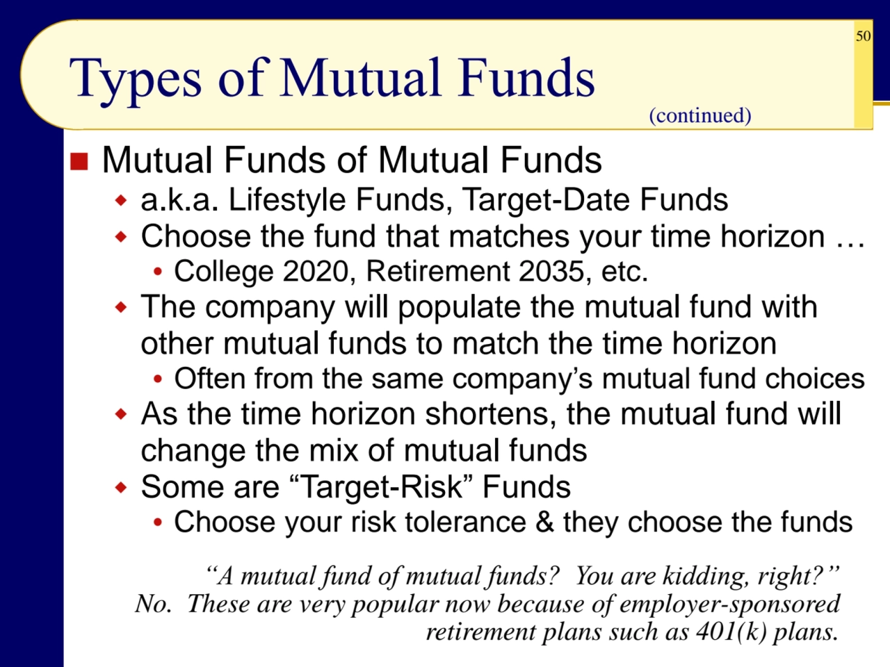 50
◼ Mutual Funds of Mutual Funds
 a.k.a. Lifestyle Funds, Target-Date Funds
 Choose the fund …