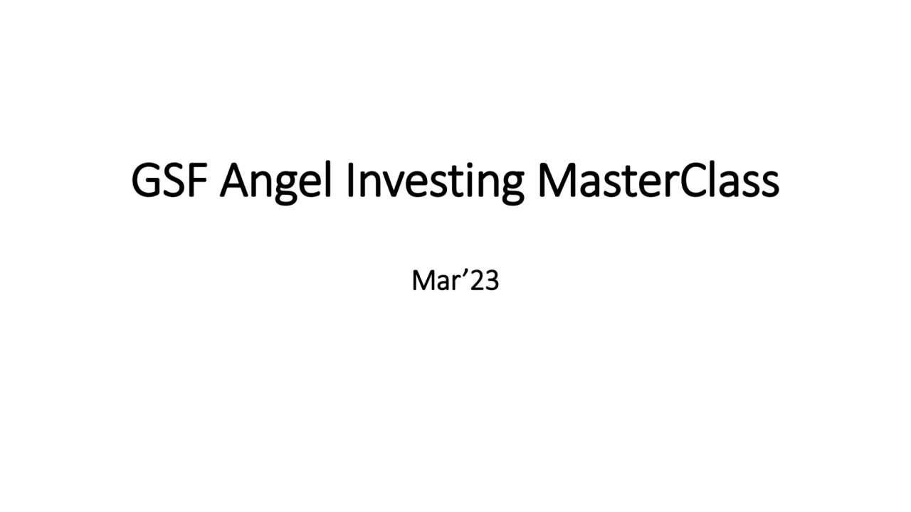 GSF Angel Investing MasterClass - Mar'23