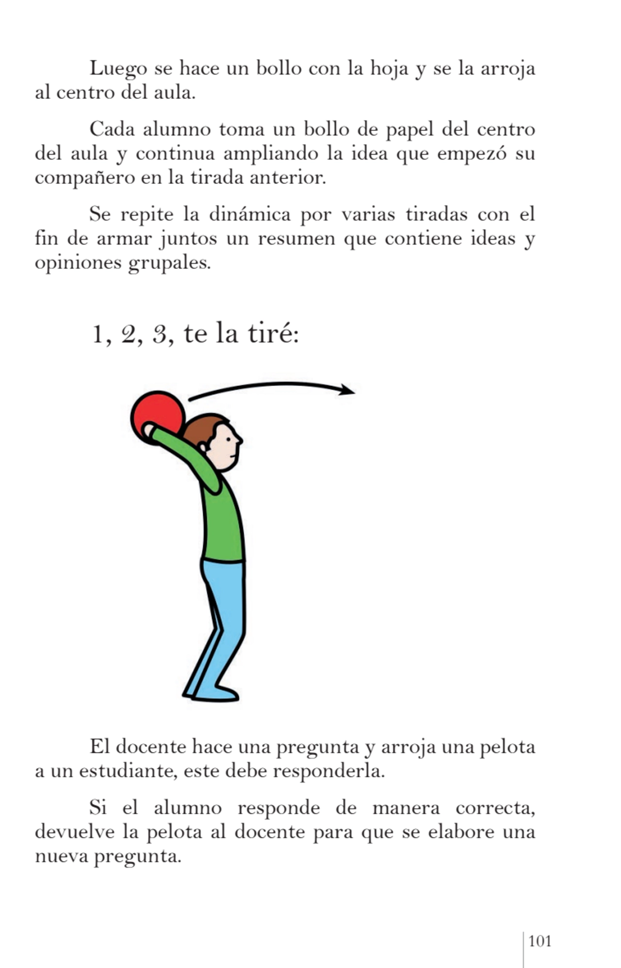 101
Luego se hace un bollo con la hoja y se la arroja 
al centro del aula.
Cada alumno toma un b…