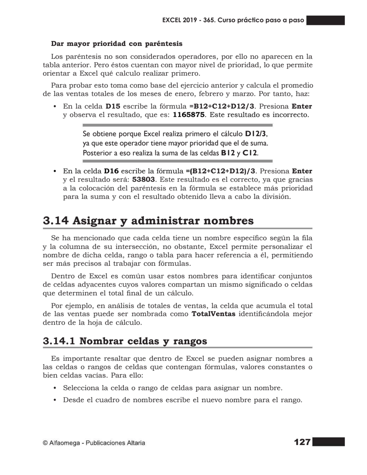 127
Dar mayor prioridad con paréntesis
Los paréntesis no son considerados operadores, por ello no…