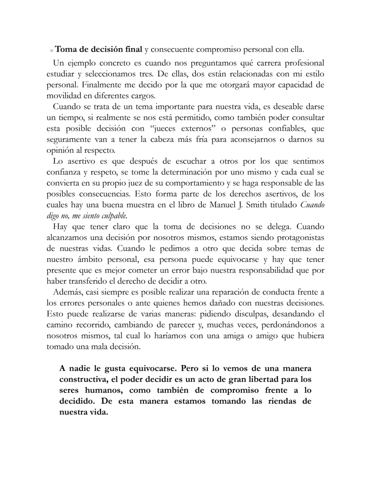 Toma de decisión final y consecuente compromiso personal con ella.
Un ejemplo concreto es cuando n…