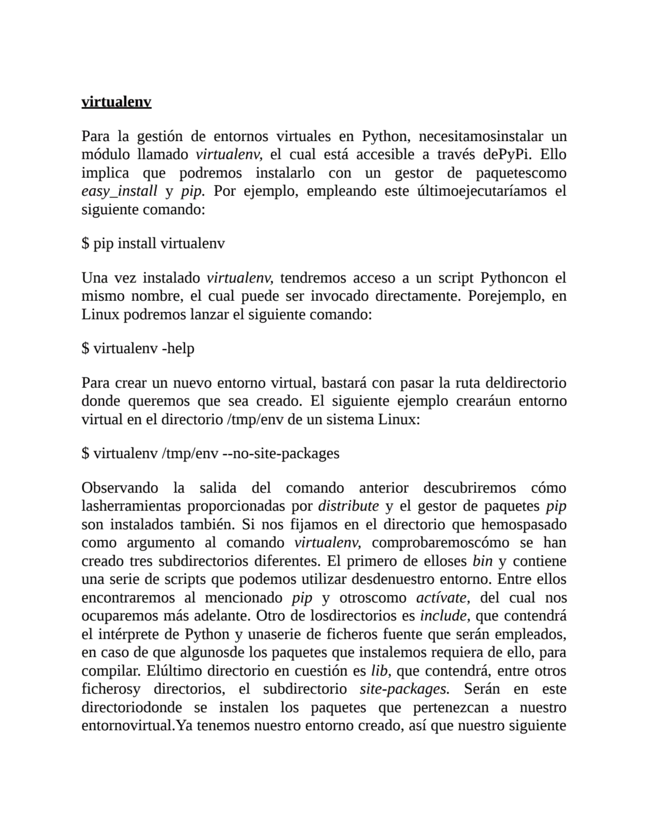 virtualenv
Para la gestión de entornos virtuales en Python, necesitamosinstalar un
módulo llamado…