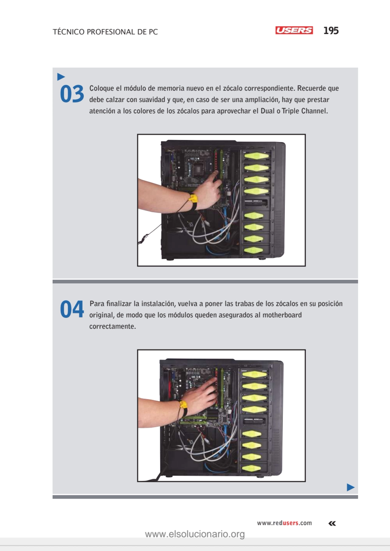 TÉCNICO PROFESIONAL DE PC 195
www.redusers.com
03 Coloque el módulo de memoria nuevo en el zócalo…