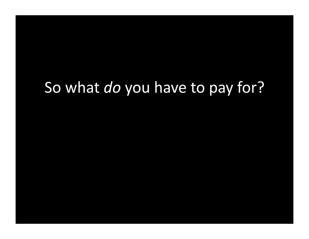 So.what.do.you.have.to.pay.for?.