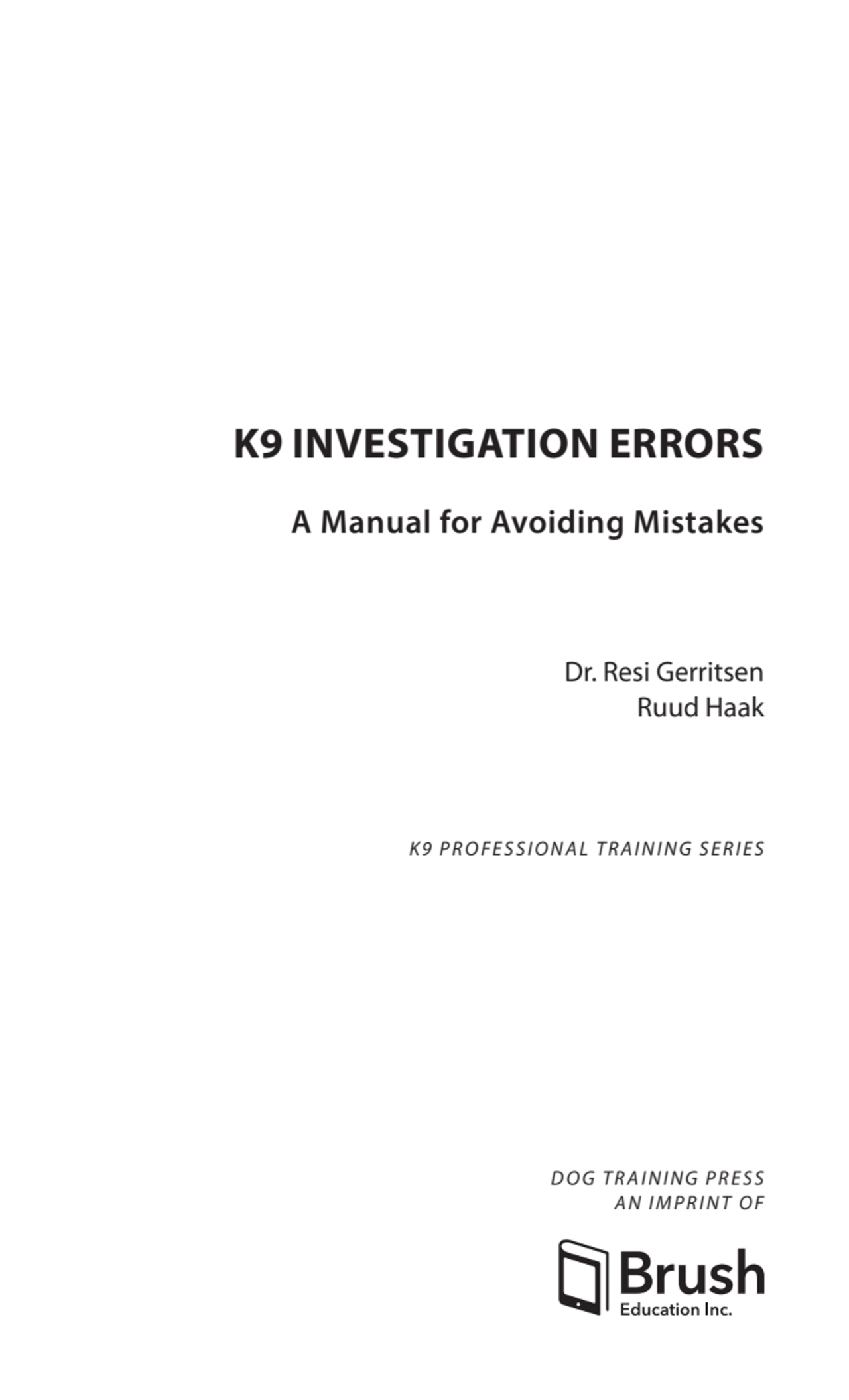 K9 INVESTIGATION ERRORS
A Manual for Avoiding Mistakes
Dr. Resi Gerritsen
Ruud Haak
K9 PROFESSI…