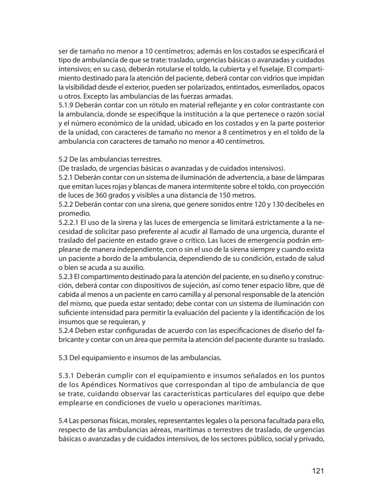 121
ser de tamaño no menor a 10 centímetros; además en los costados se especificará el 
tipo de a…