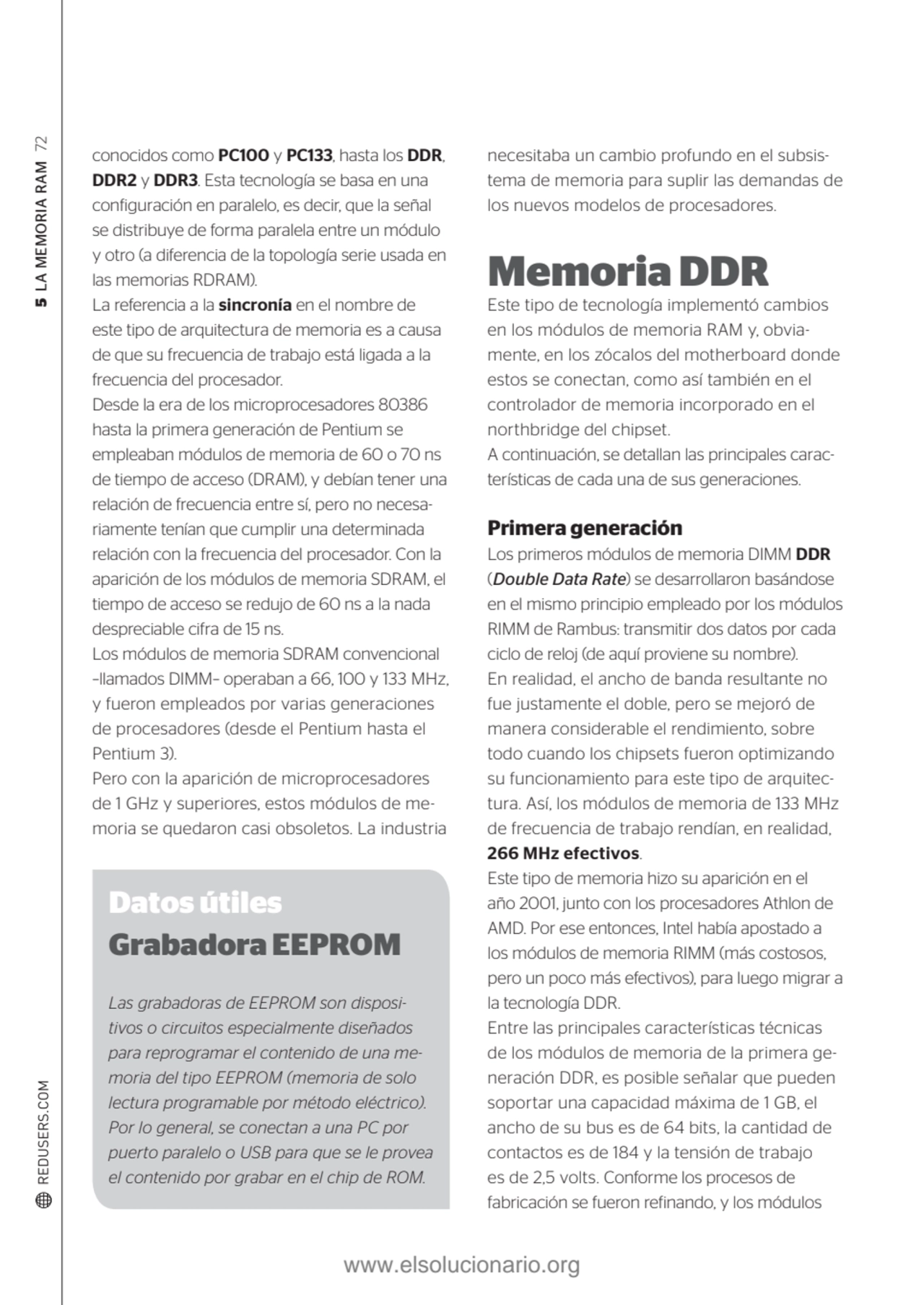 5 LA MEMORIA RAM 72
conocidos como PC100 y PC133, hasta los DDR, 
DDR2 y DDR3. Esta tecnología se…