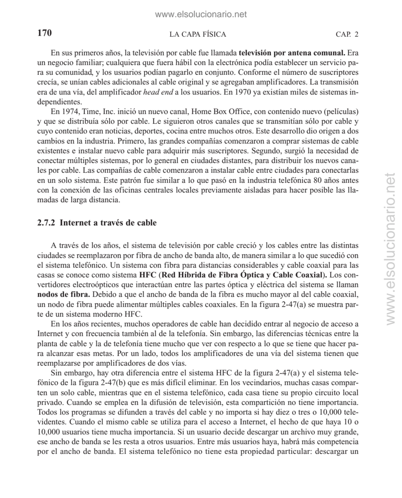 En sus primeros años, la televisión por cable fue llamada televisión por antena comunal. Era
un ne…