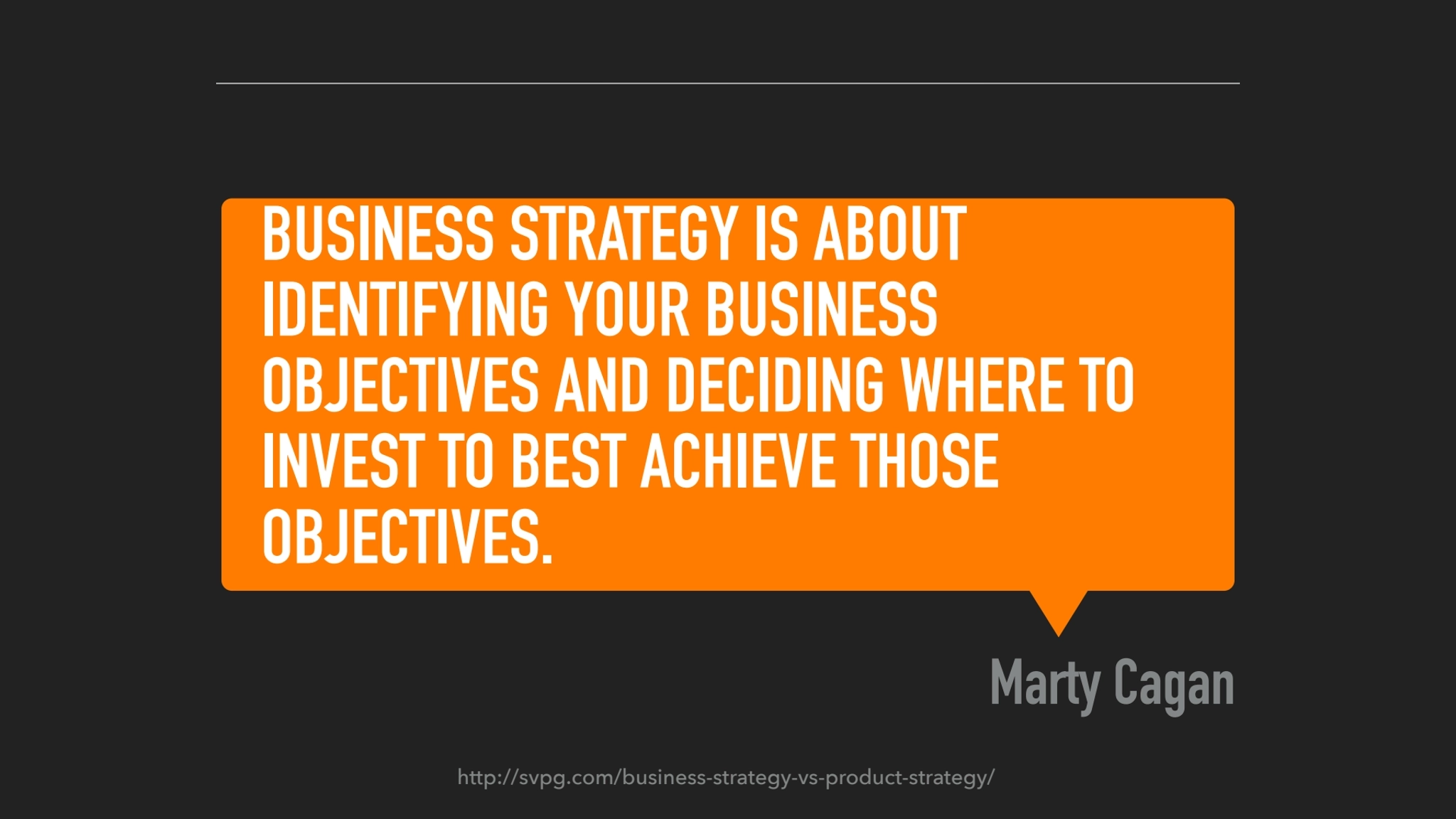 BUSINESS STRATEGY IS ABOUT 
IDENTIFYING YOUR BUSINESS 
OBJECTIVES AND DECIDING WHERE TO 
INVEST …