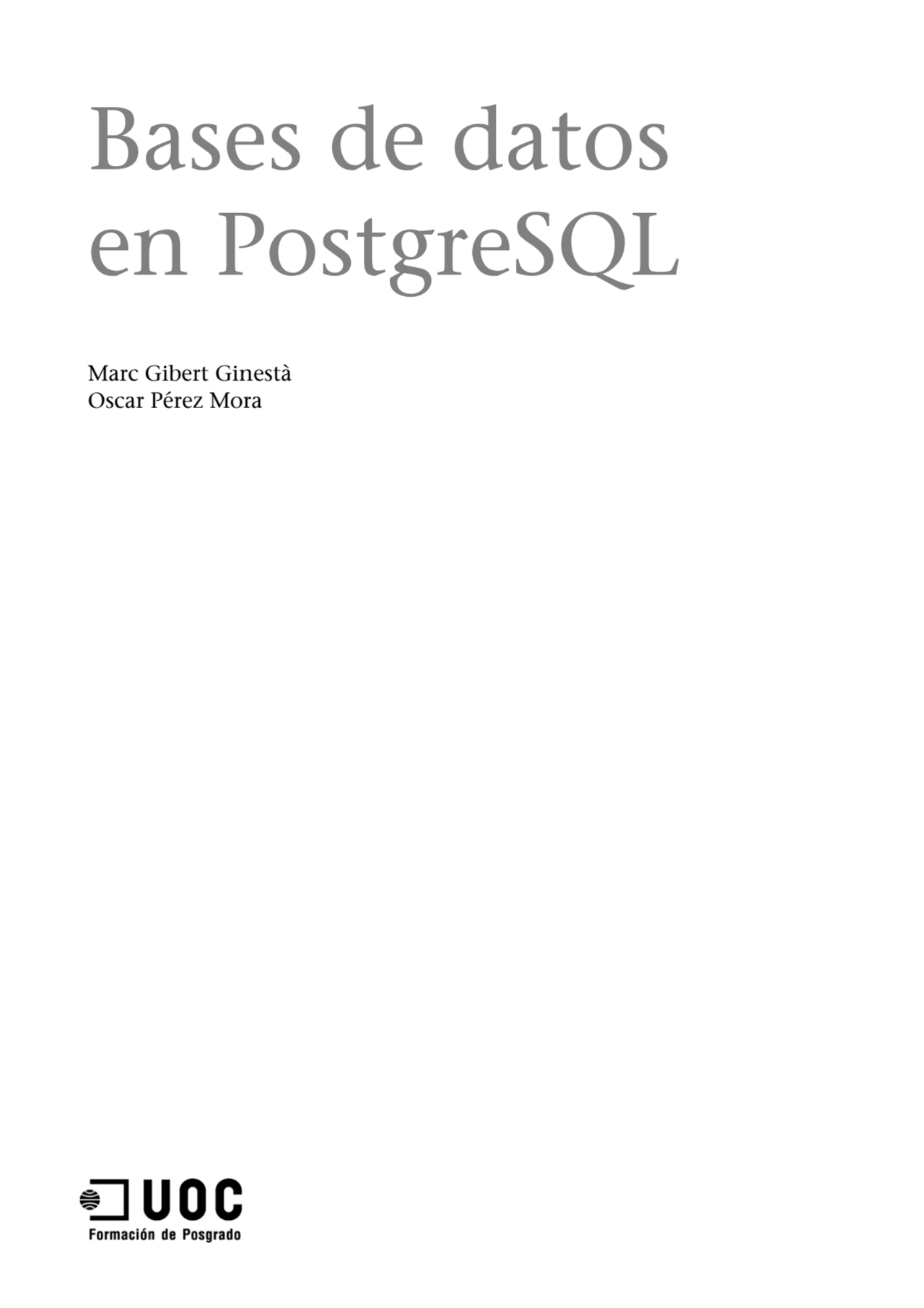 Bases de datos 
en PostgreSQL
Marc Gibert Ginestà
Oscar Pérez Mora