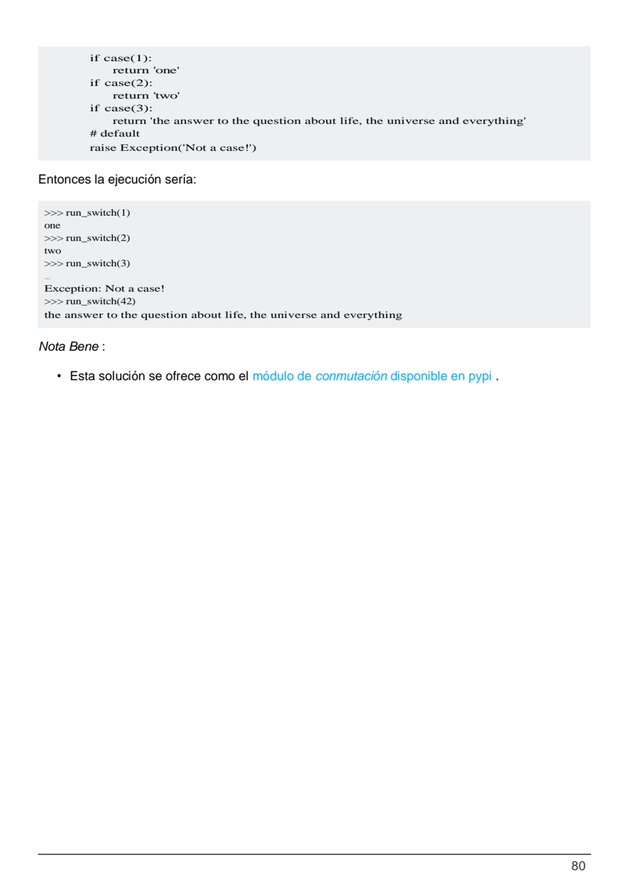 80
>>> run_switch(1) 
one
>>> run_switch(2) 
two
>>> run_switch(3)
…
Exception: Not a case!
…