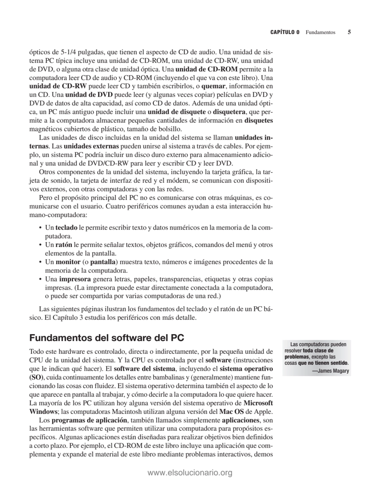 ópticos de 5-1/4 pulgadas, que tienen el aspecto de CD de audio. Una unidad de sistema PC típica i…