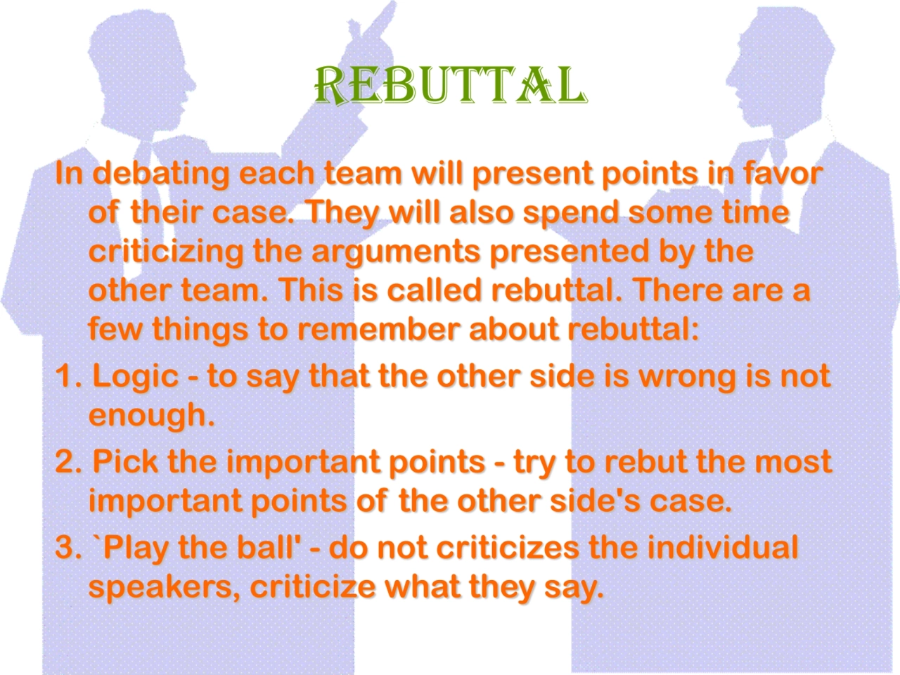 Rebuttal
In debating each team will present points in favor 
of their case. They will also spend …