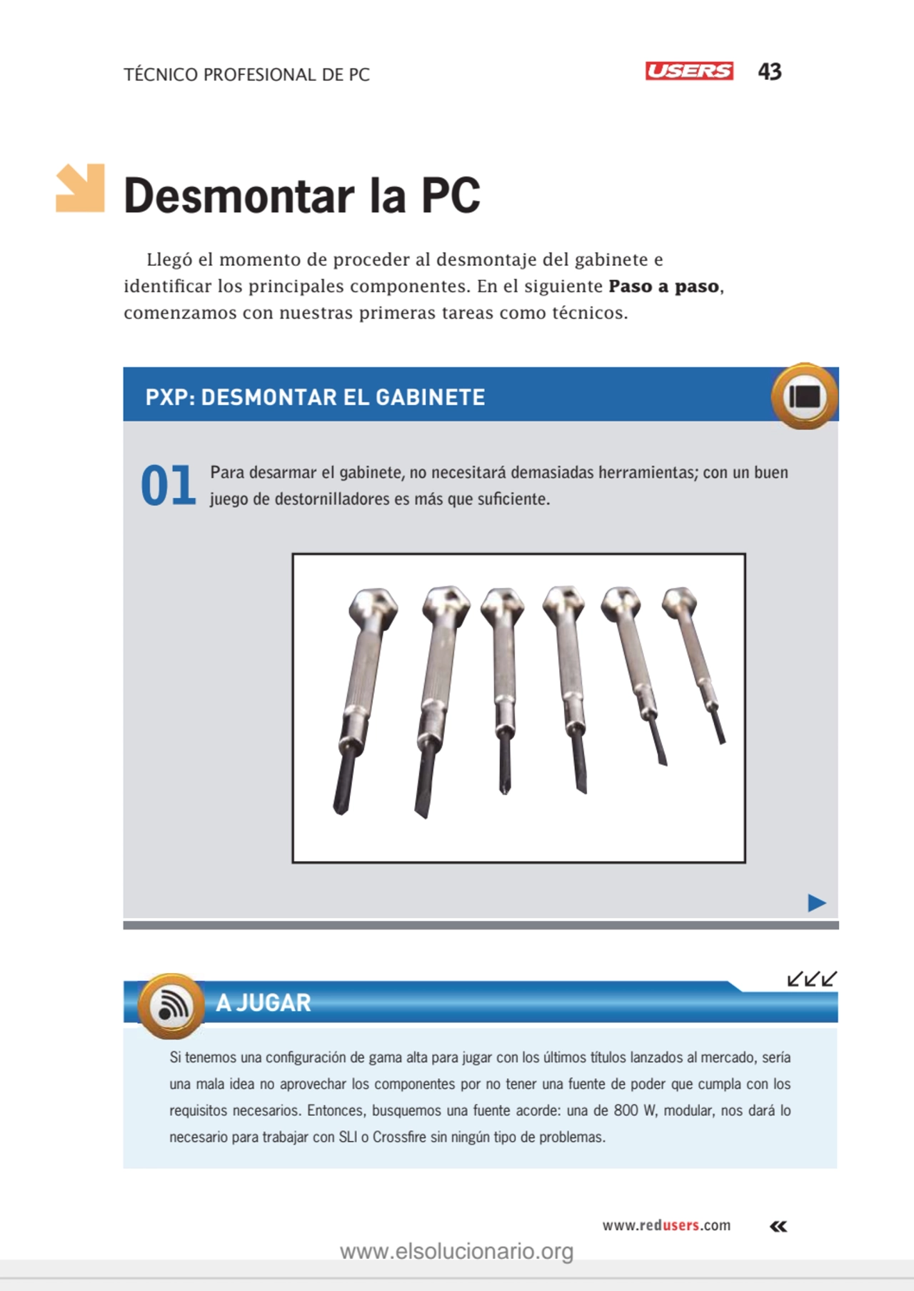 TÉCNICO PROFESIONAL DE PC 43
www.redusers.com
Desmontar la PC
Llegó el momento de proceder al de…