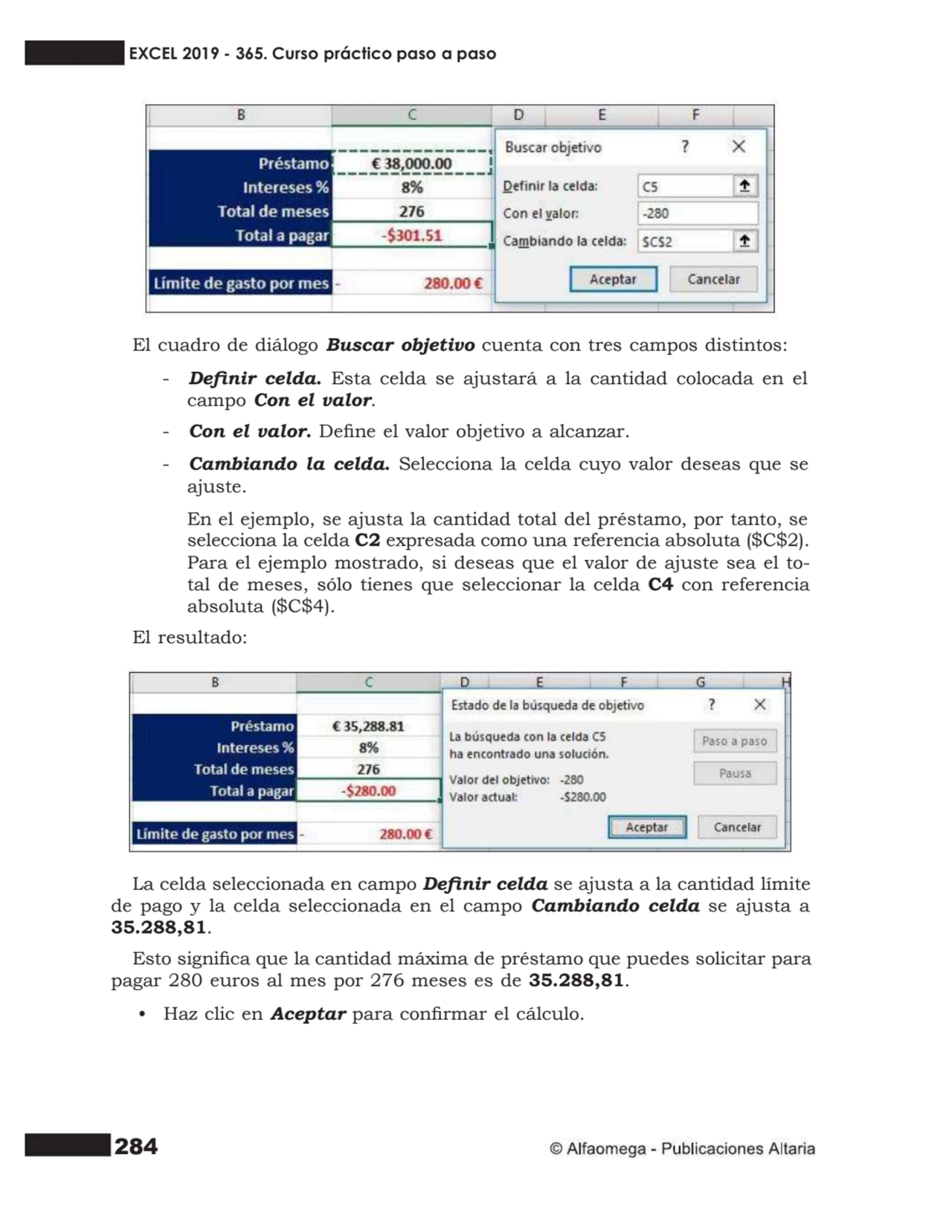 284
El cuadro de diálogo Buscar objetivo cuenta con tres campos distintos:
- Denir celda. Esta c…