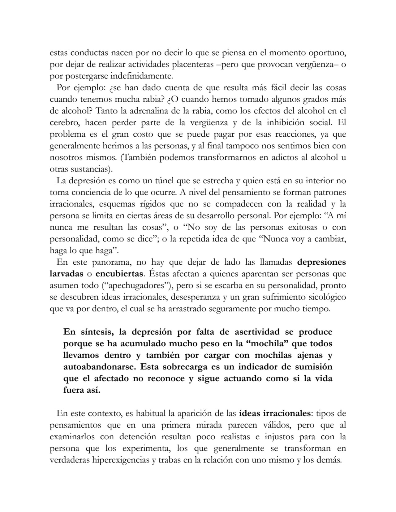 estas conductas nacen por no decir lo que se piensa en el momento oportuno,
por dejar de realizar …