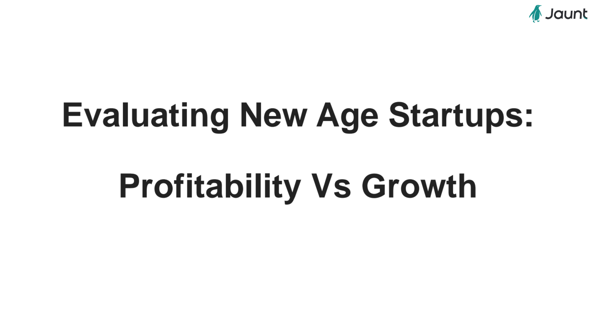 Evaluating New Age Startups:   Profitability Vs Growth