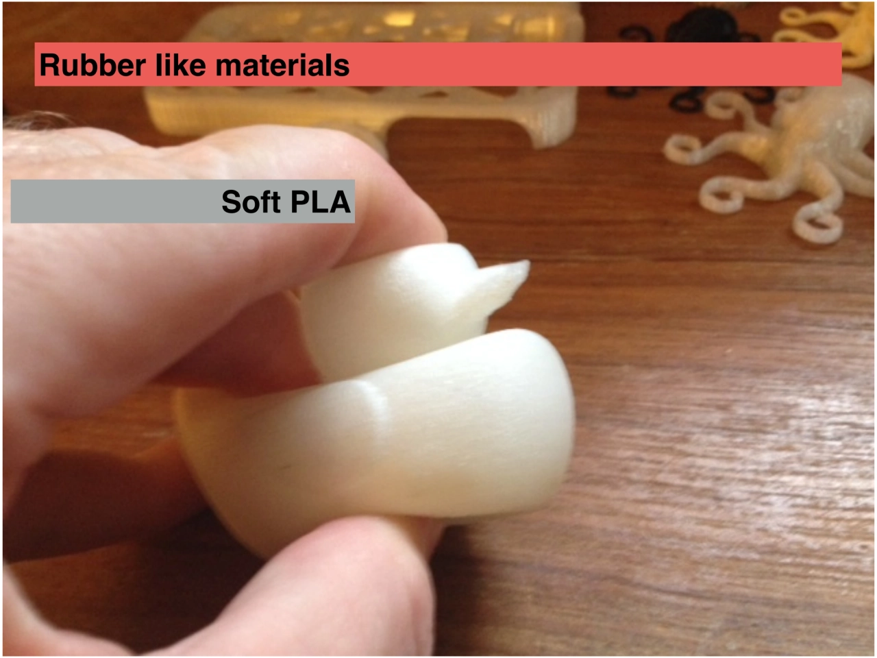 Soft PLA
Rubber like materials