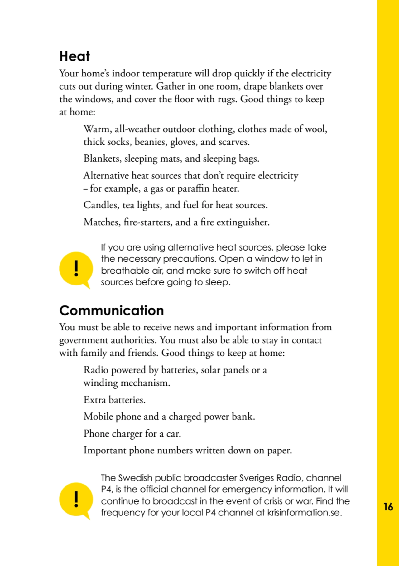 16
Heat
Your home’s indoor temperature will drop quickly if the electricity 
cuts out during win…