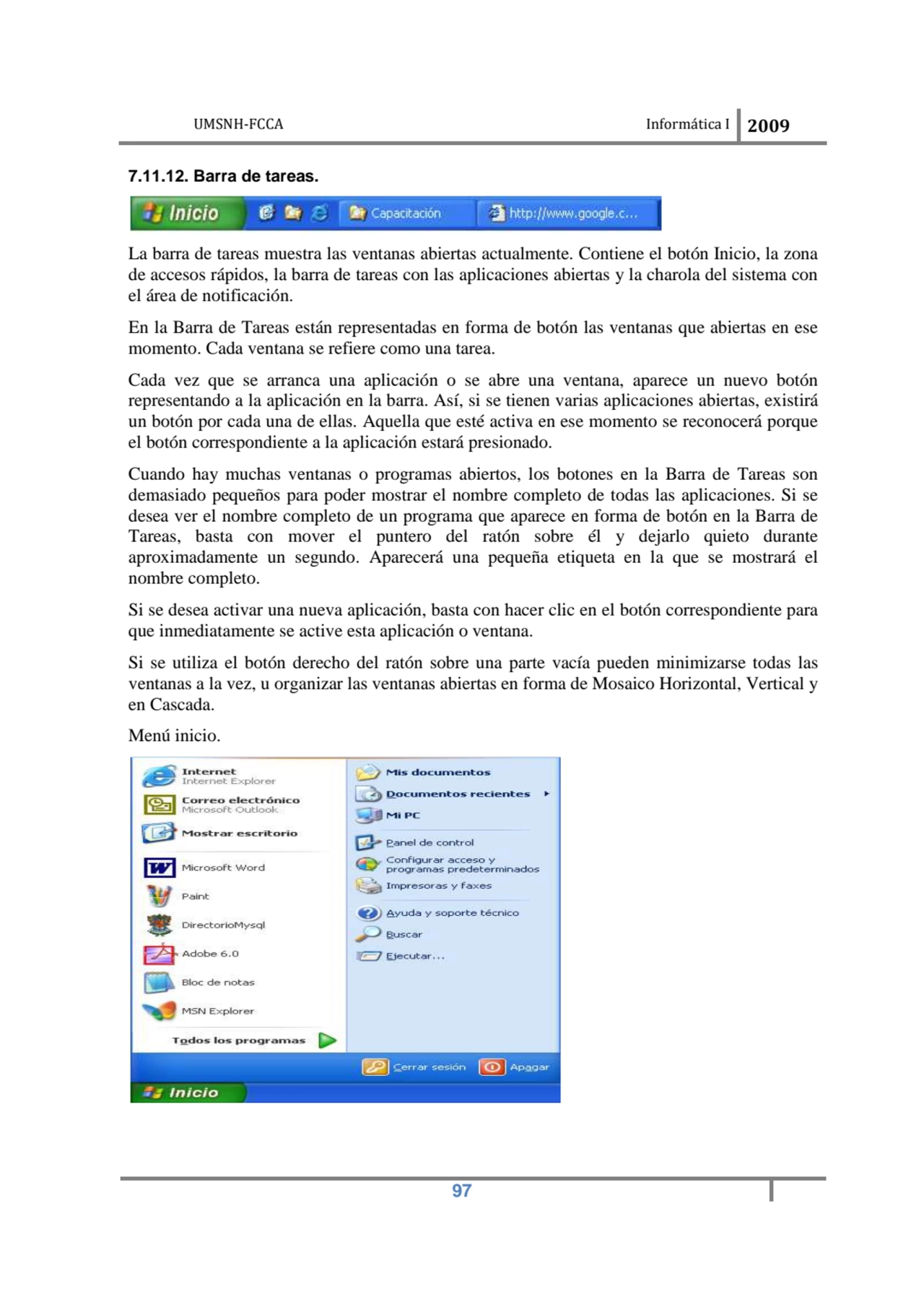 UMSNH-FCCA Informática I 2009
 97
7.11.12. Barra de tareas. 
La barra de tareas muestra las vent…