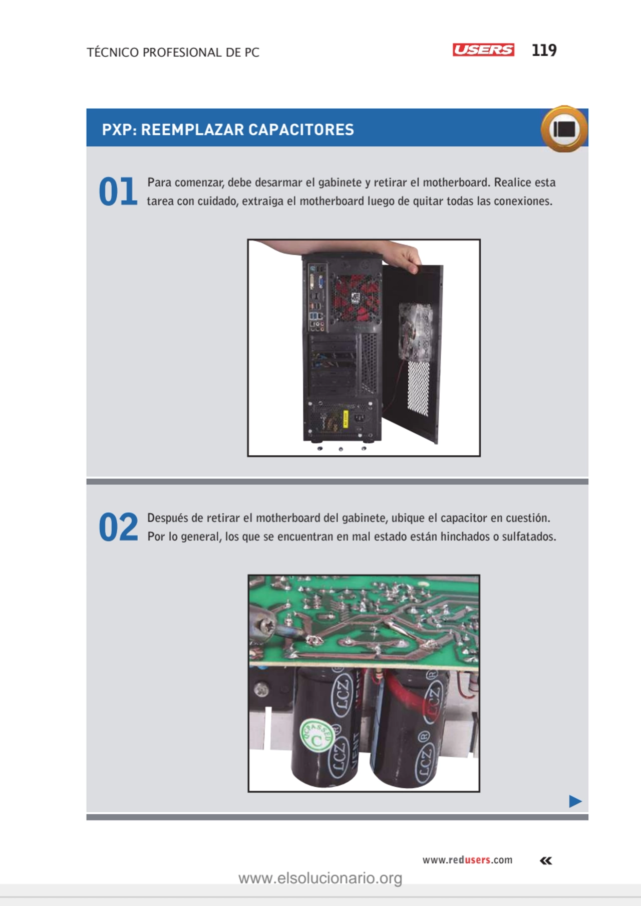 TÉCNICO PROFESIONAL DE PC 119
www.redusers.com
01 Para comenzar, debe desarmar el gabinete y reti…