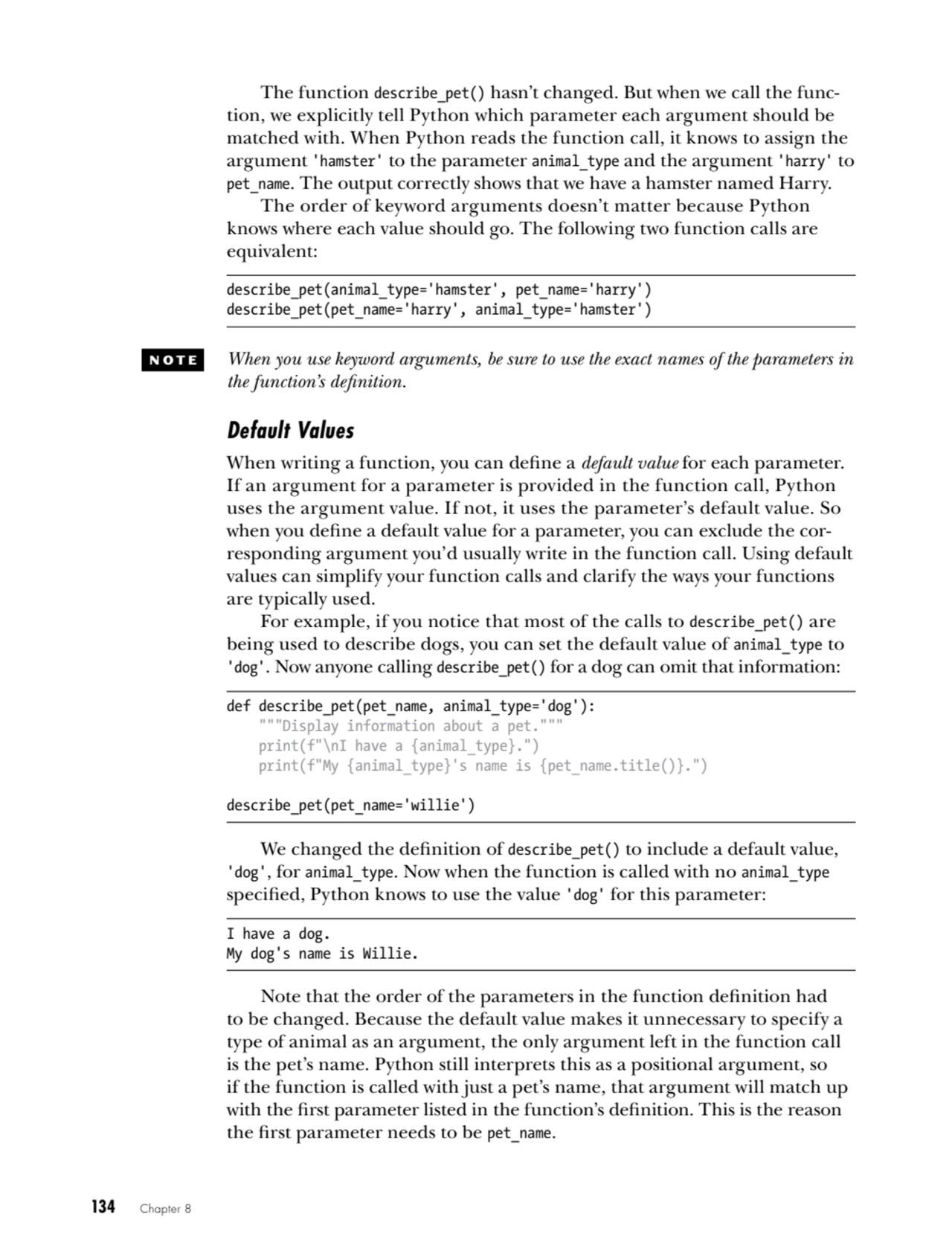 134   Chapter 8
The function describe_pet() hasn’t changed. But when we call the function, we exp…