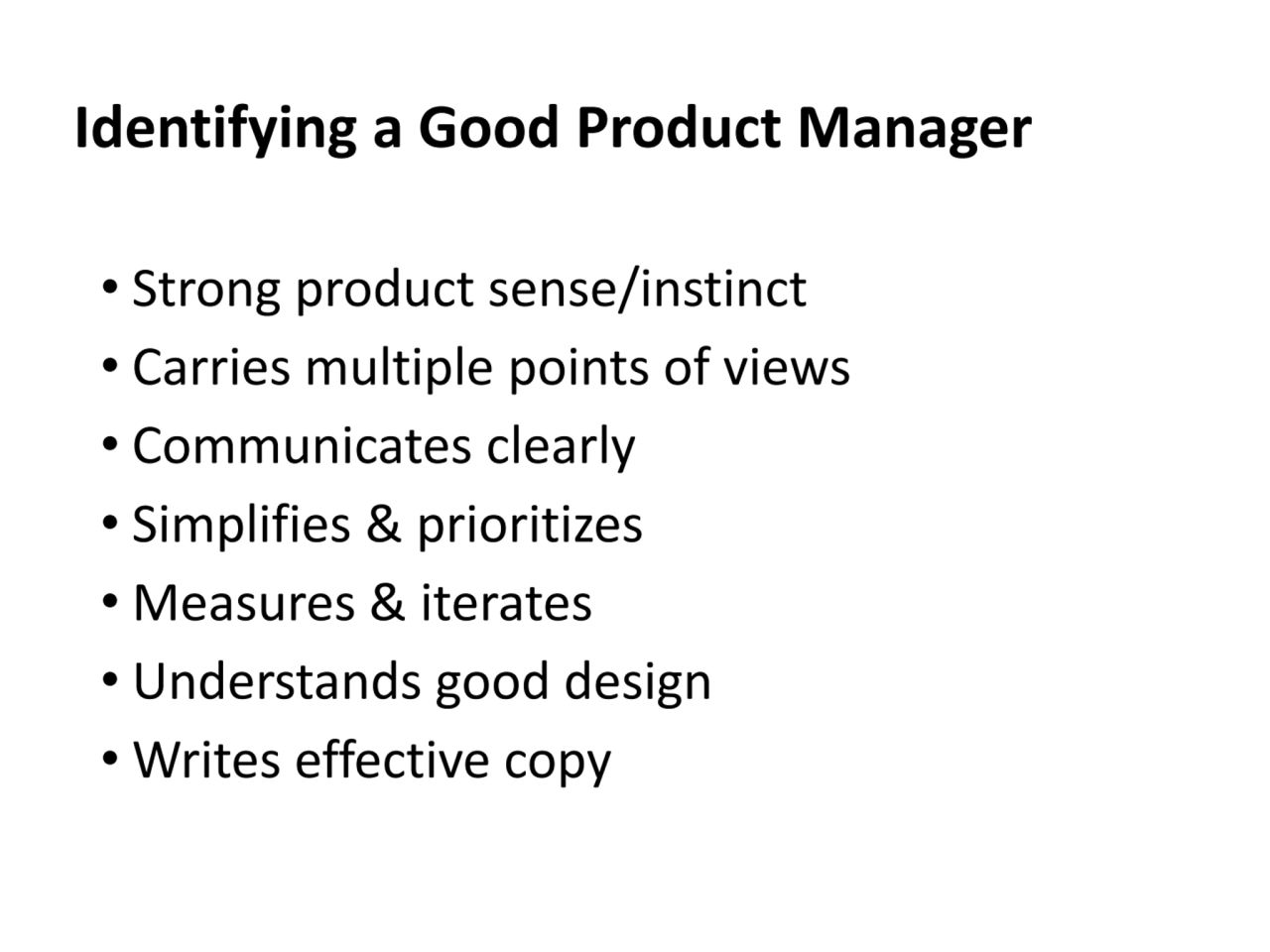 Identifying a Good Product Manager
• Strong product sense/instinct
• Carries multiple points of v…