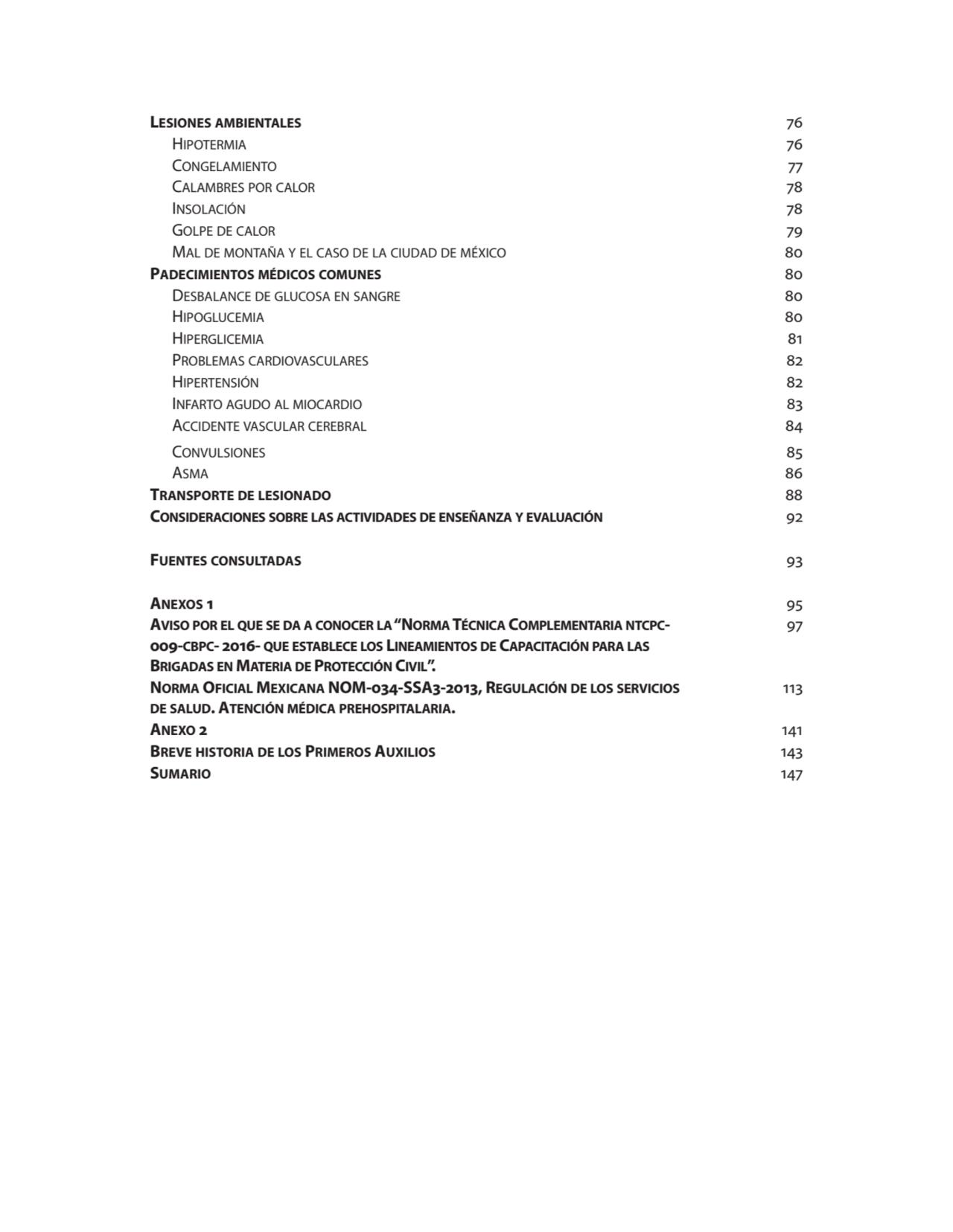 Lesiones ambientales 76
Hipotermia 76
Congelamiento 77
Calambres por calor 78
Insolación 78
Go…