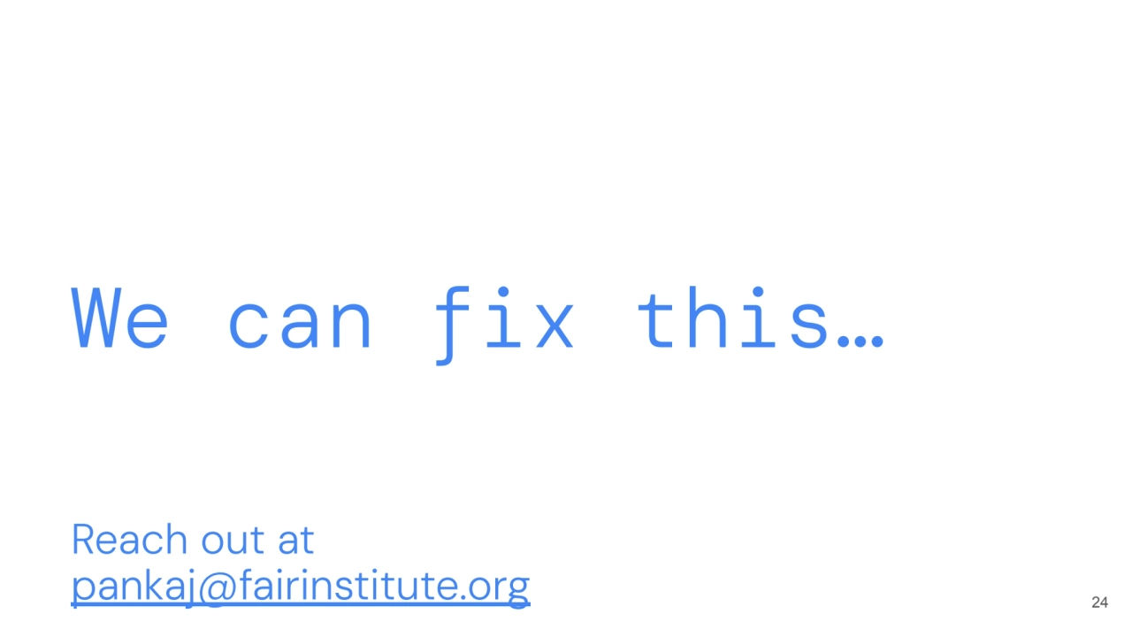 We can fix this…
24
Reach out at
pankaj@fairinstitute.org