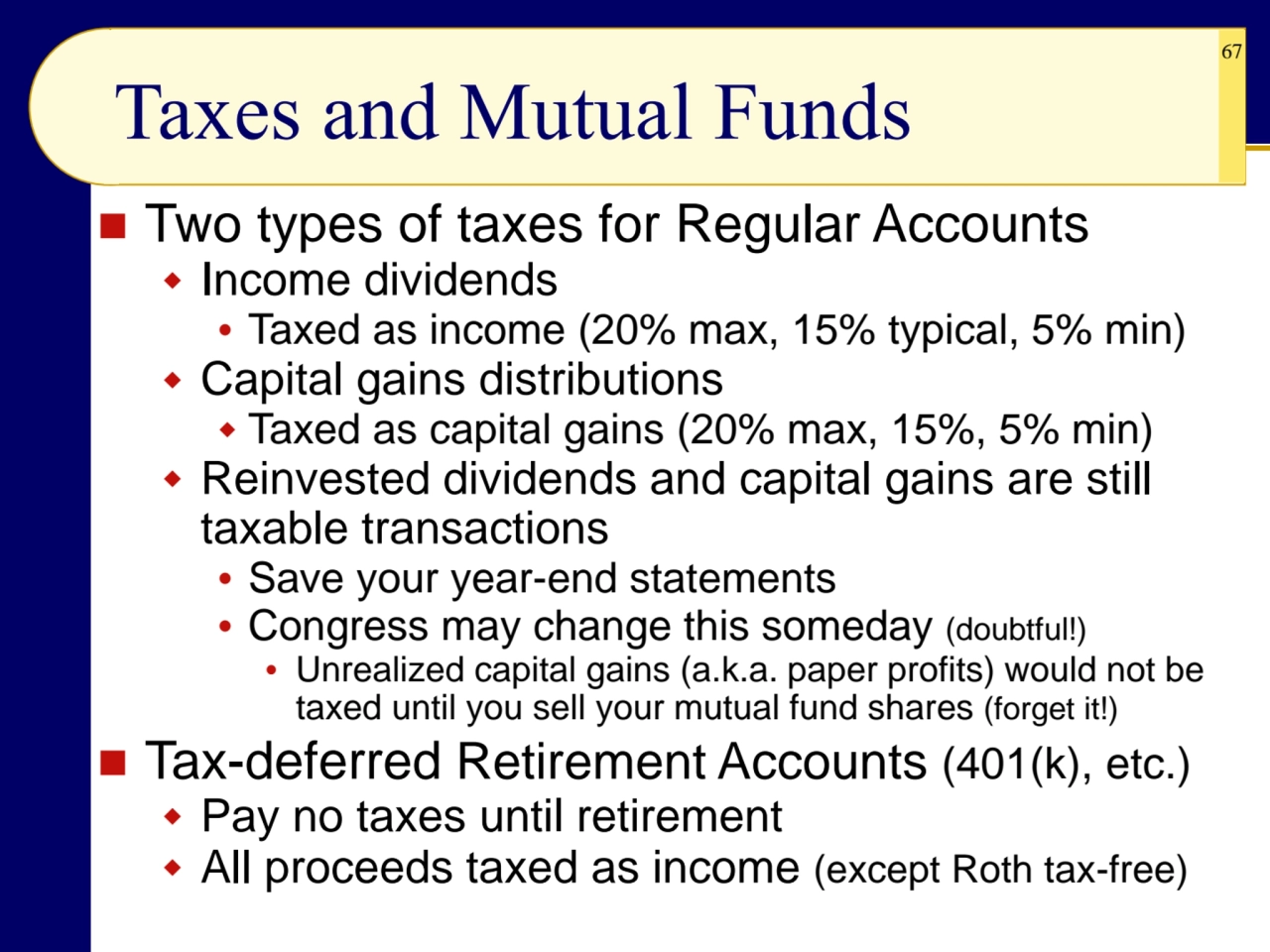 67
Taxes and Mutual Funds
◼ Two types of taxes for Regular Accounts
 Income dividends
 Taxed …