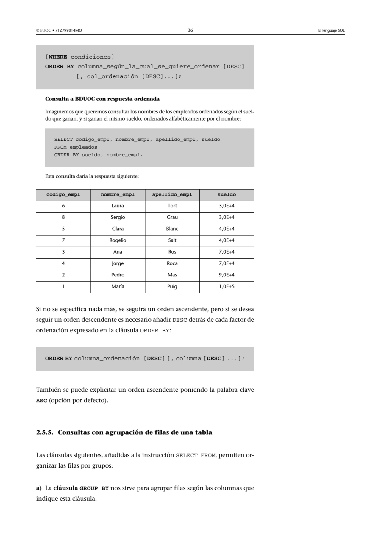  FUOC • 71Z799014MO 36 El lenguaje SQL
Consulta a BDUOC con respuesta ordenada 
Imaginemos que q…