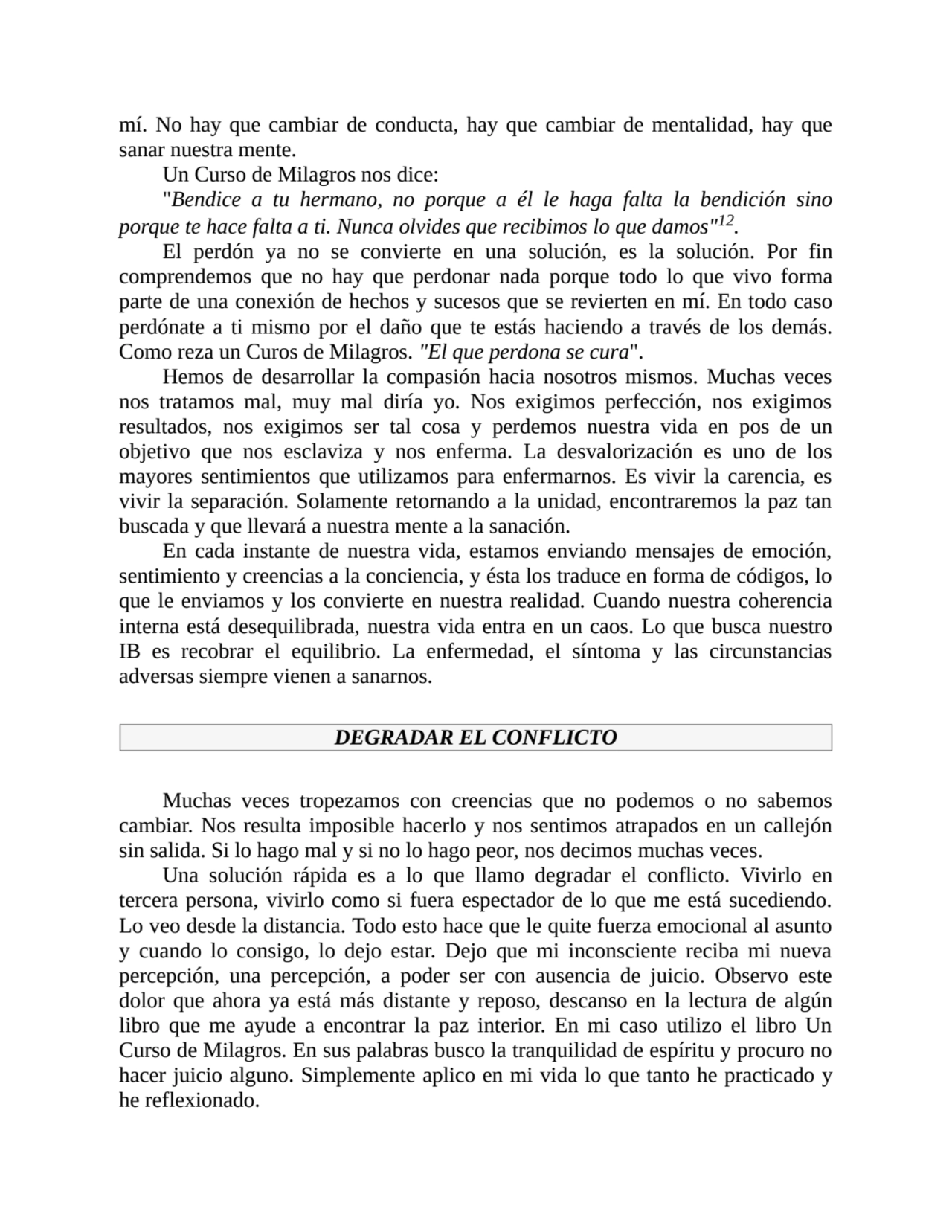 mí. No hay que cambiar de conducta, hay que cambiar de mentalidad, hay que
sanar nuestra mente.
U…
