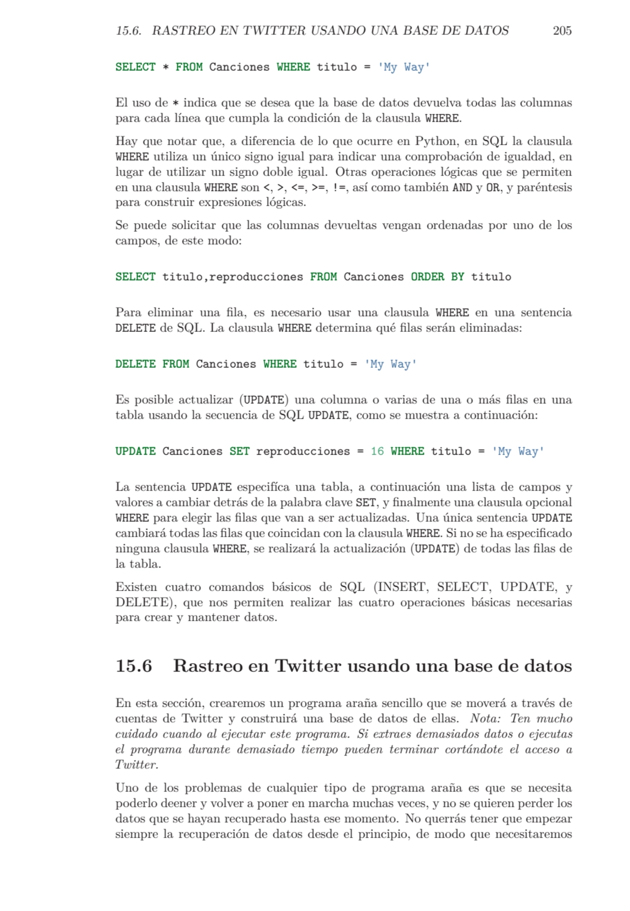 15.6. RASTREO EN TWITTER USANDO UNA BASE DE DATOS 205
SELECT * FROM Canciones WHERE titulo = 'My W…