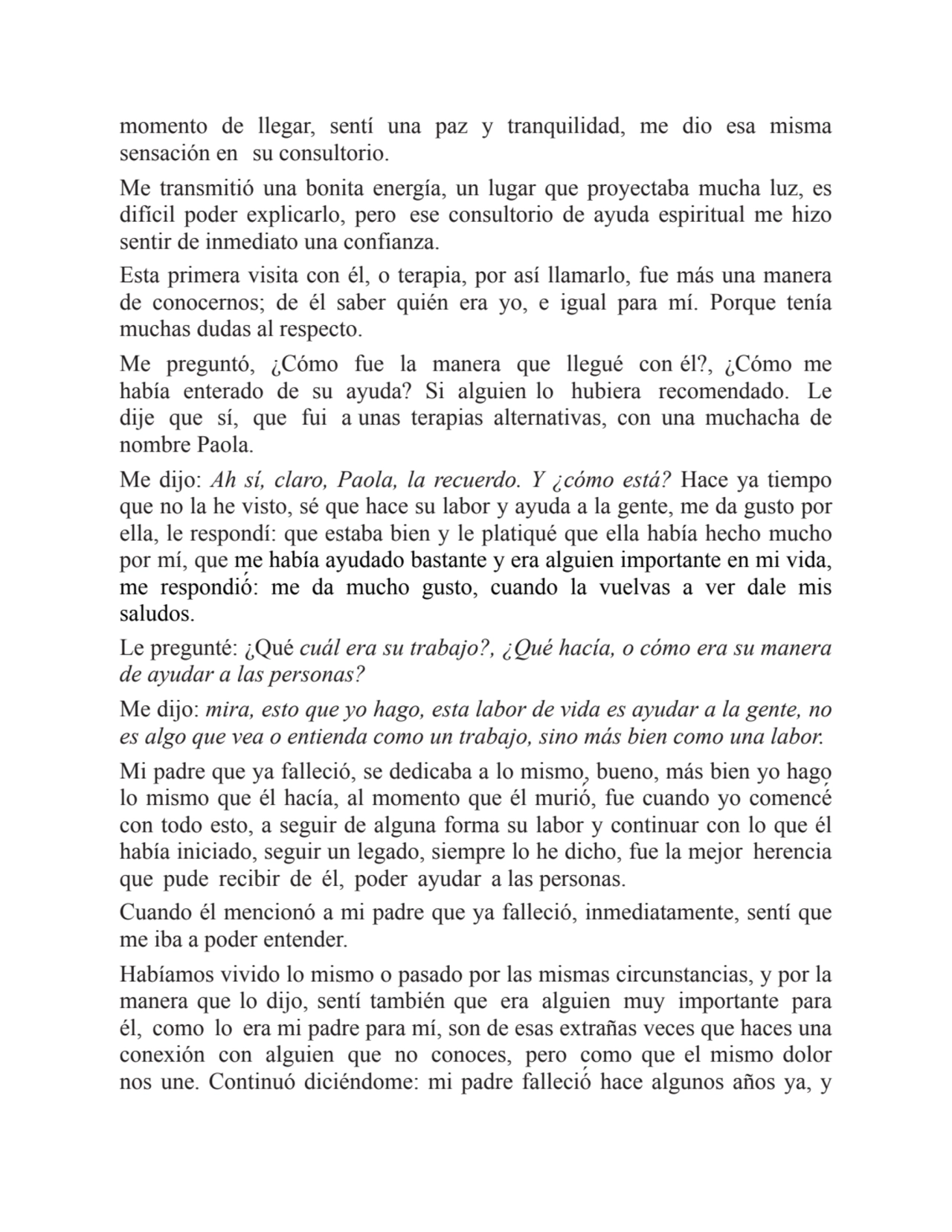 momento de llegar, sentí una paz y tranquilidad, me dio esa misma
sensación en su consultorio.
Me…