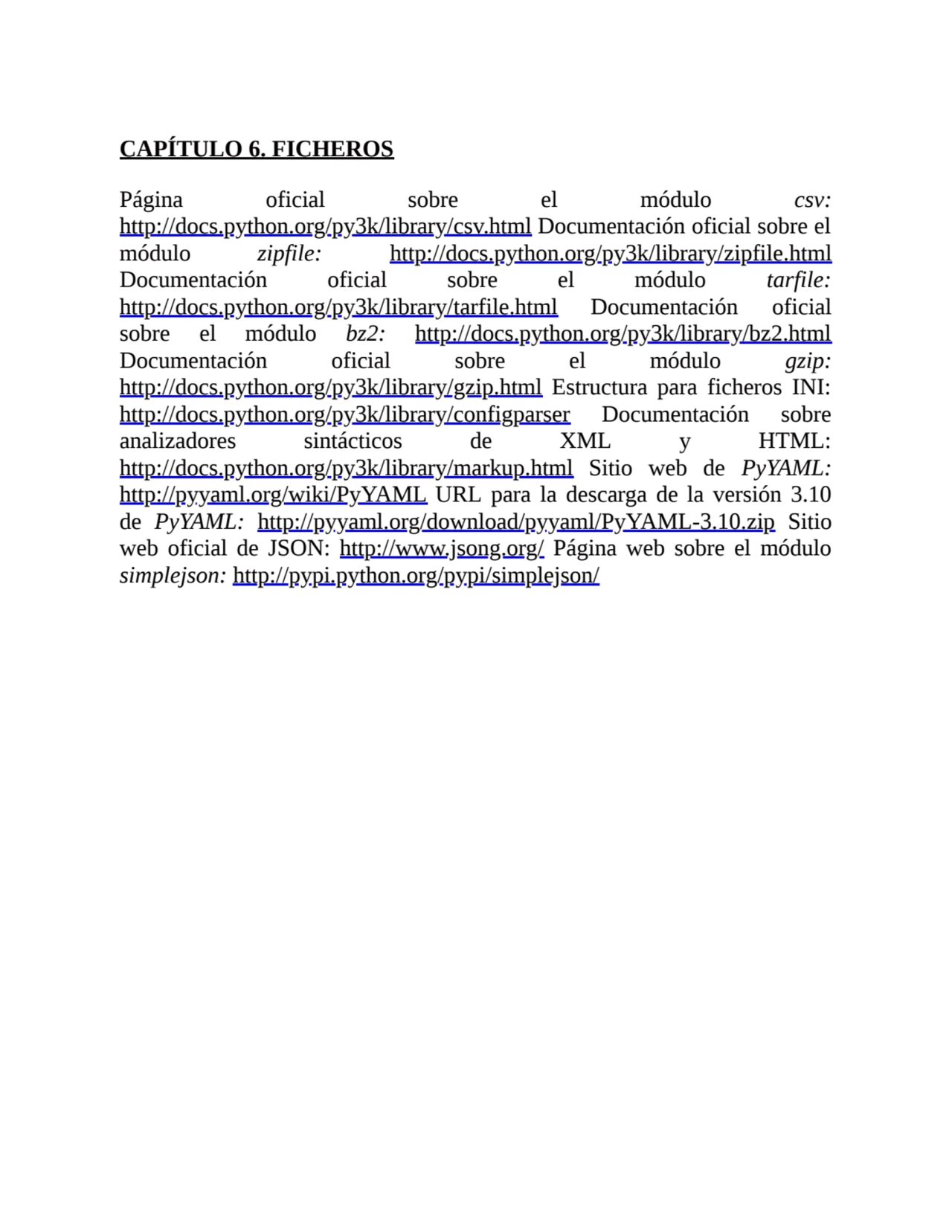 CAPÍTULO 6. FICHEROS
Página oficial sobre el módulo csv:
http://docs.python.org/py3k/library/csv.…