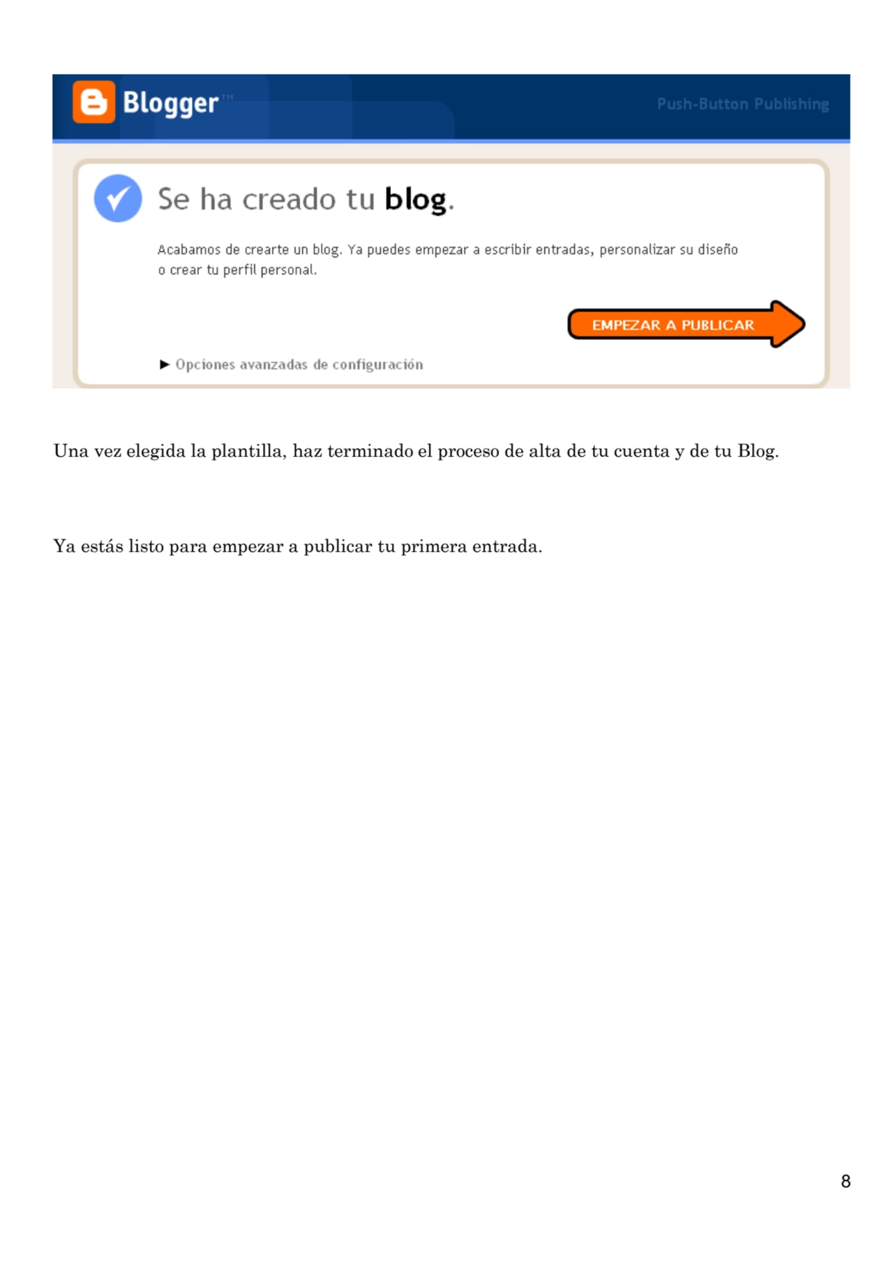 8
Una vez elegida la plantilla, haz terminado el proceso de alta de tu cuenta y de tu Blog.
Ya es…