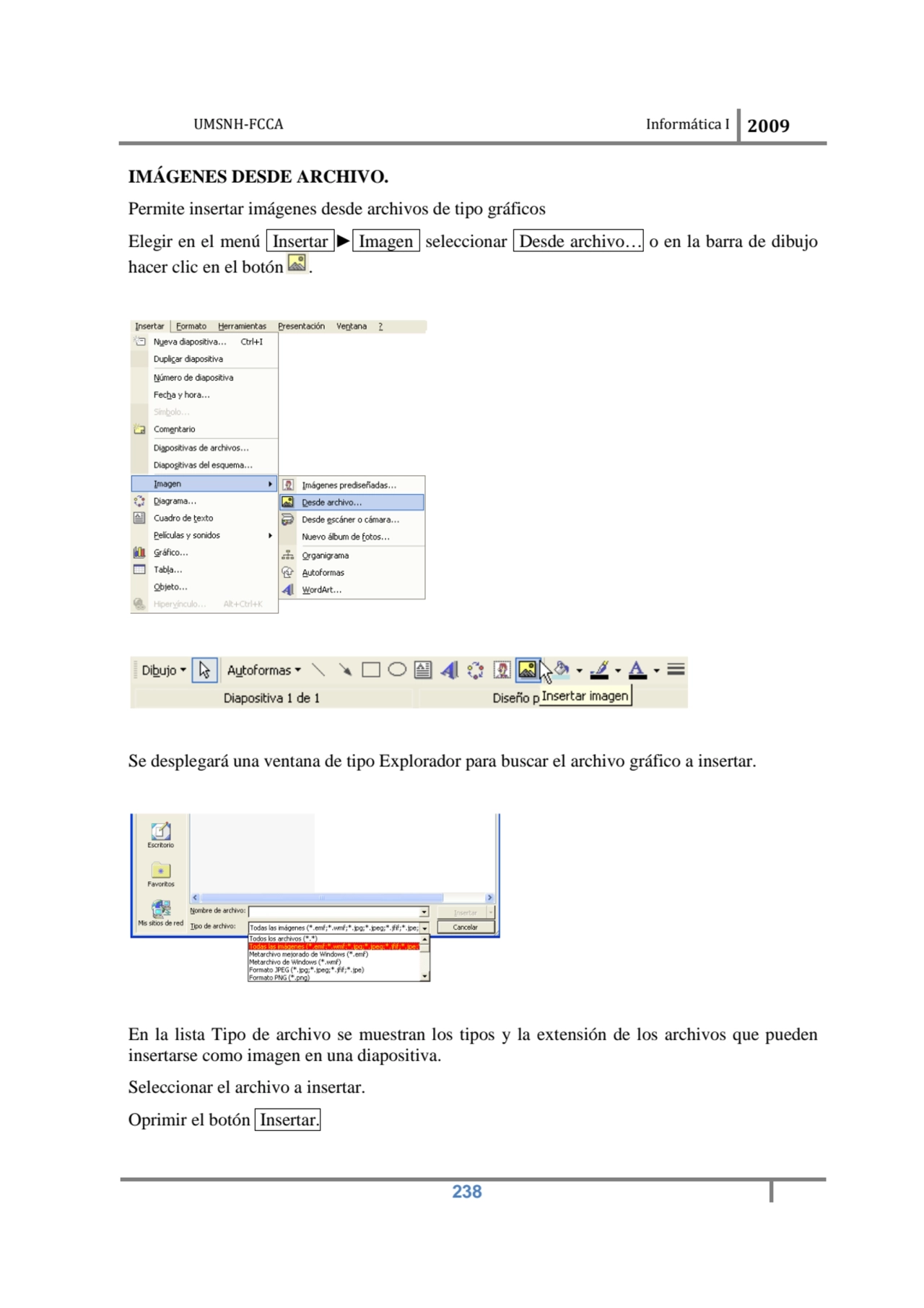 UMSNH-FCCA Informática I 2009
 238
IMÁGENES DESDE ARCHIVO. 
Permite insertar imágenes desde arch…