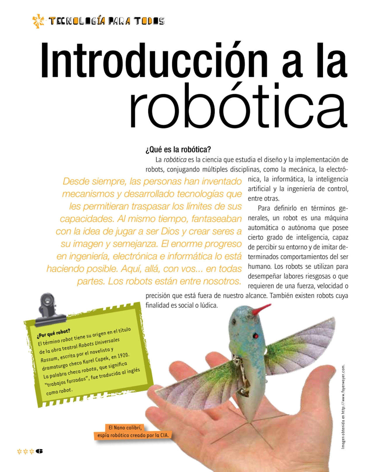 6
t EC n o l O g ia Pa r a T o d O s
¿Por qué robot? 
El término robot tiene su origen en el tít…